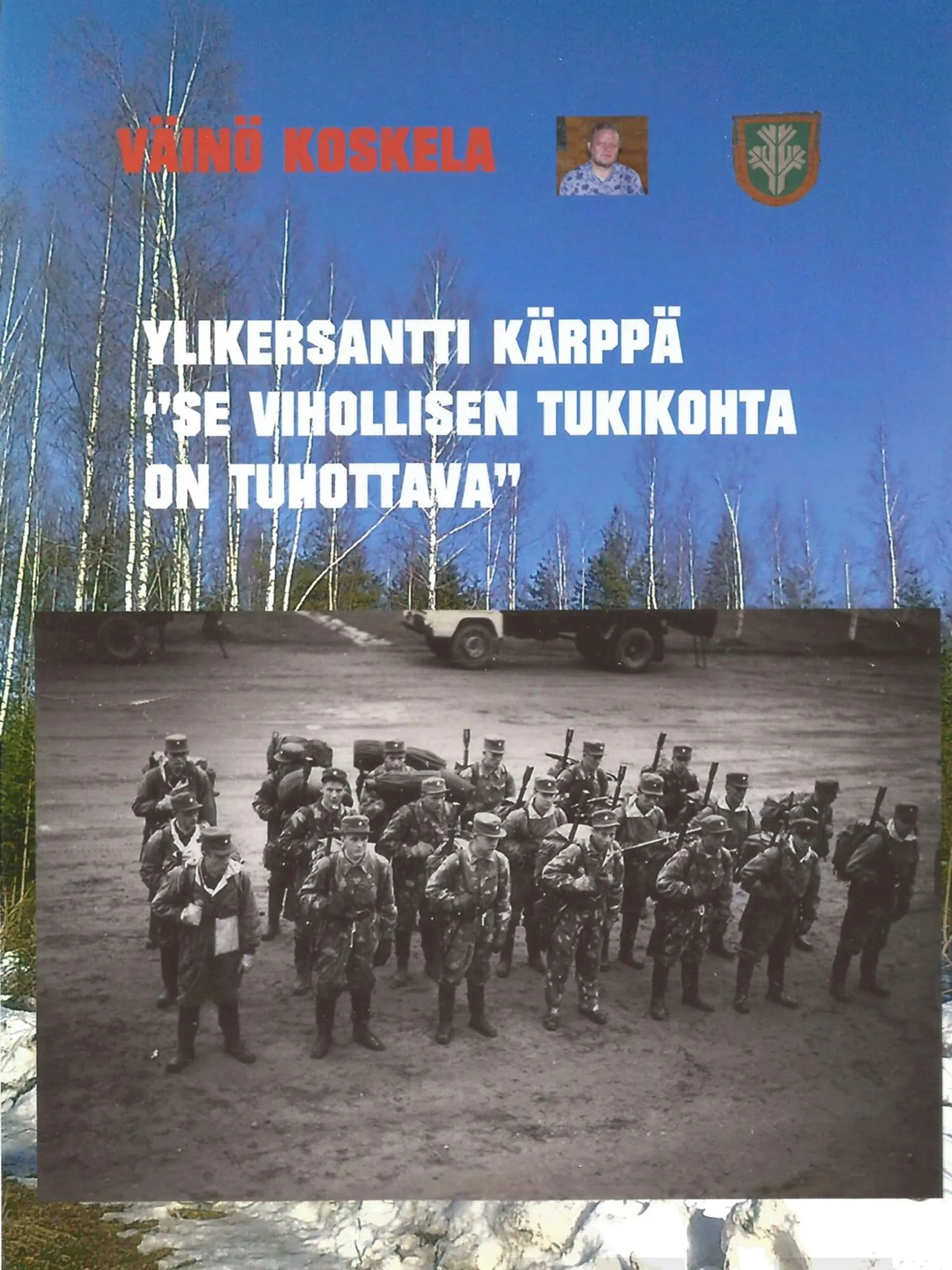 Koskela, Ylikersantti Kärppä - "Se vihollisen tukikohta on tuhottava"