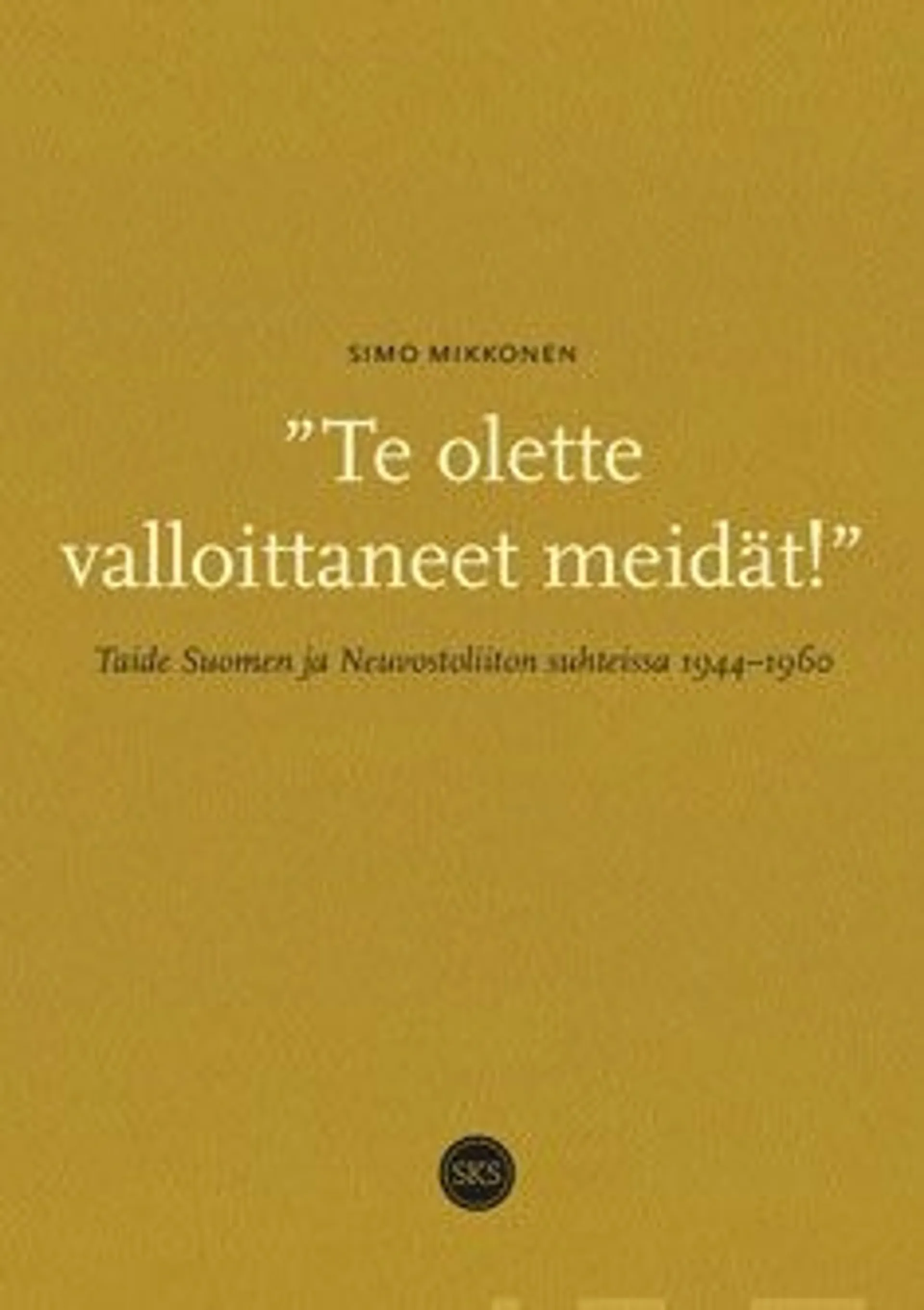 Mikkonen, "Te olette valloittaneet meidät!" - Taide Suomen ja Neuvostoliiton suhteissa 1944-1960