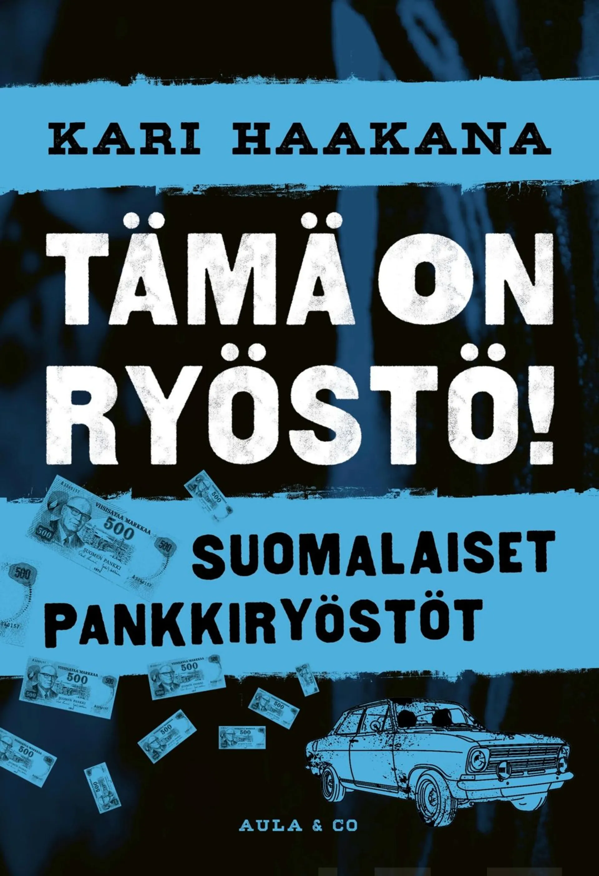 Haakana, Tämä on ryöstö! - Suomalaiset pankkiryöstöt 1906-2022