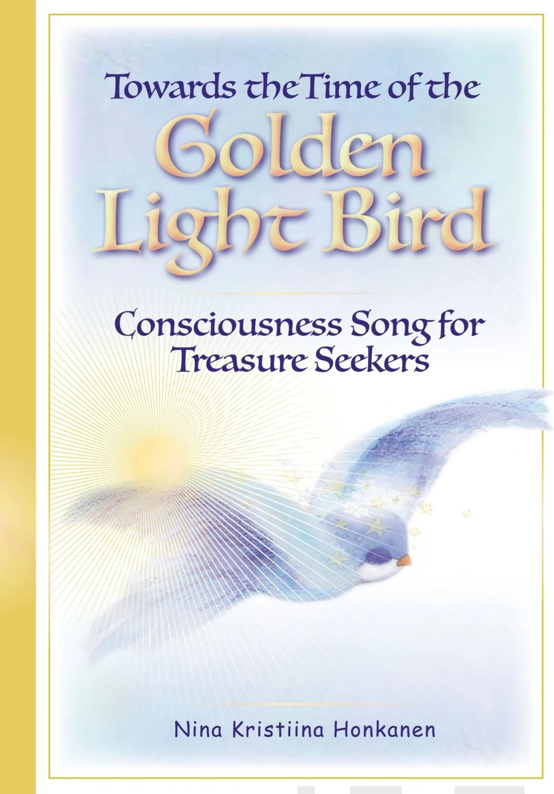 Honkanen, Towards the Time of the Golden Light Bird - Consciousness Song for Treasure Seekers