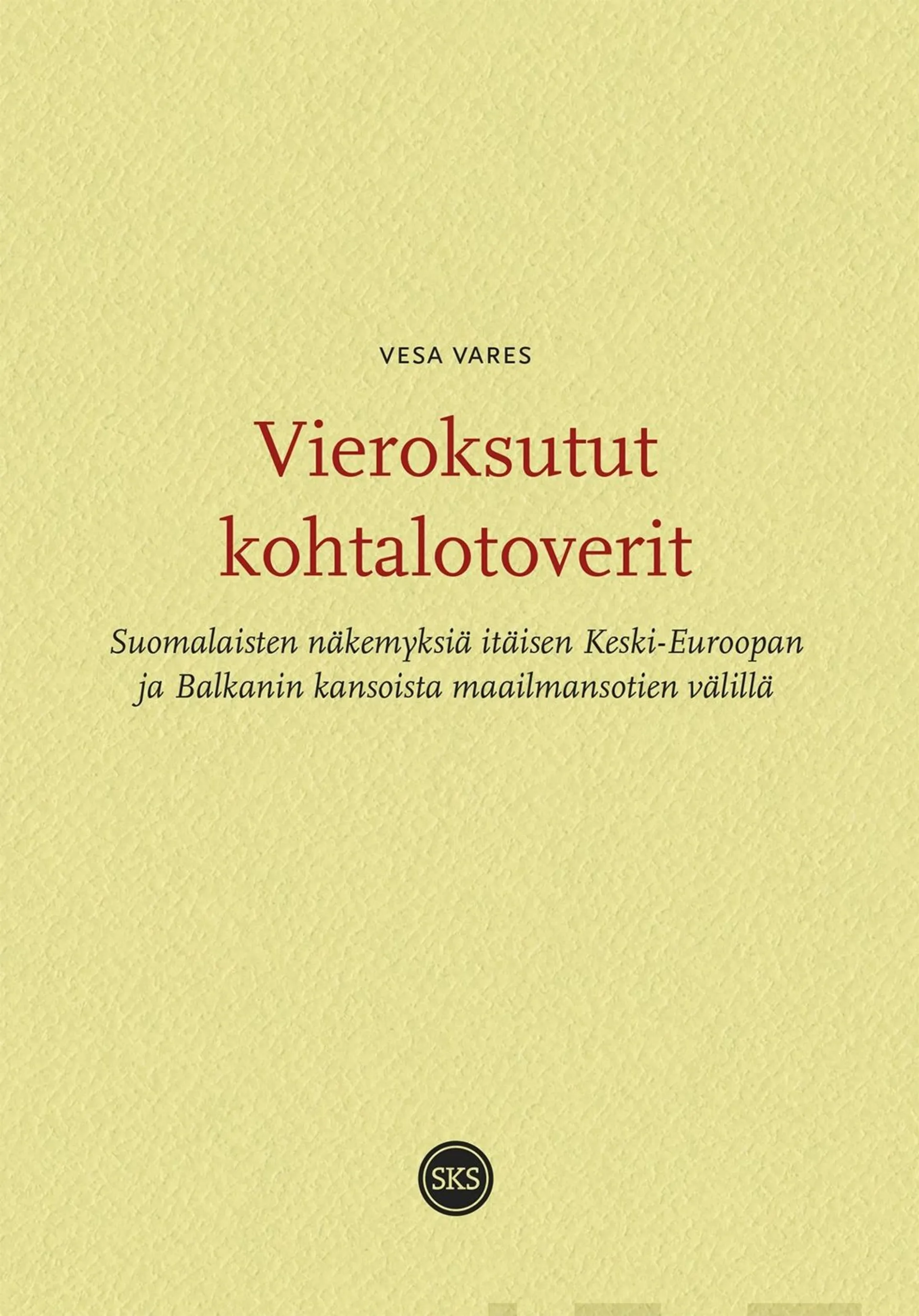 Vares, Vieroksutut kohtalotoverit - Suomalaisten näkemyksiä itäisen Keski-Euroopan ja Balkanin kansoista maailmansotien välillä