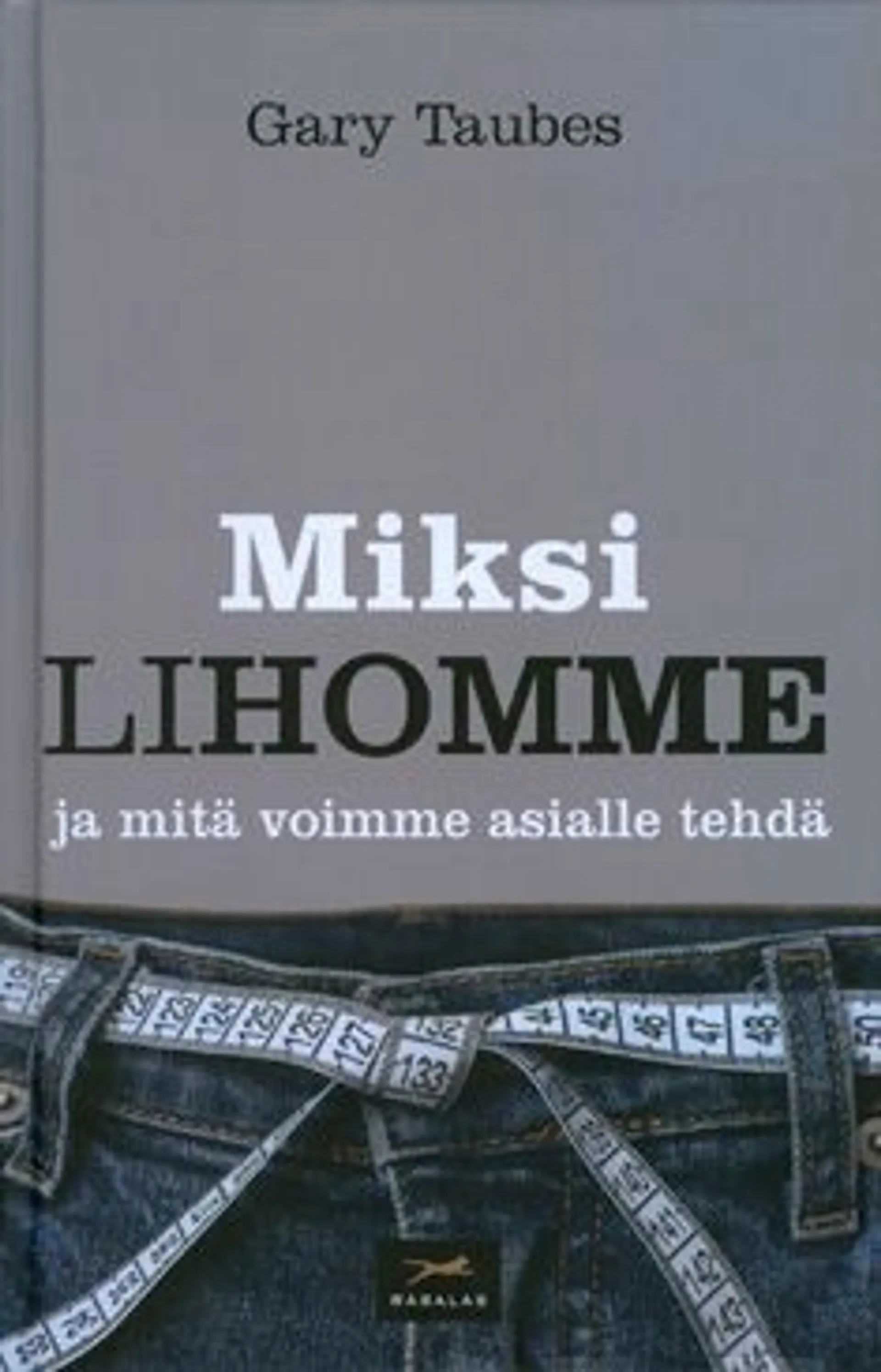 Taubes, Miksi lihomme ja mitä voimme asialle tehdä