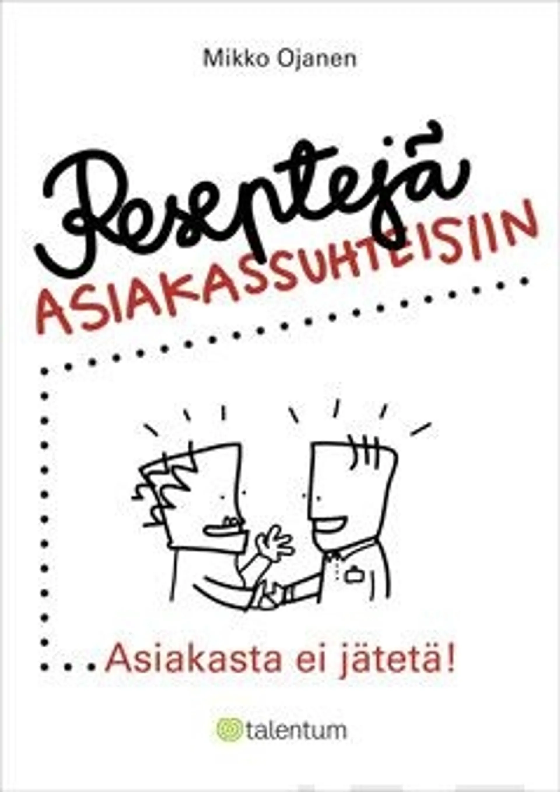 Ojanen, Reseptejä asiakassuhteisiin - asiakasta ei jätetä!