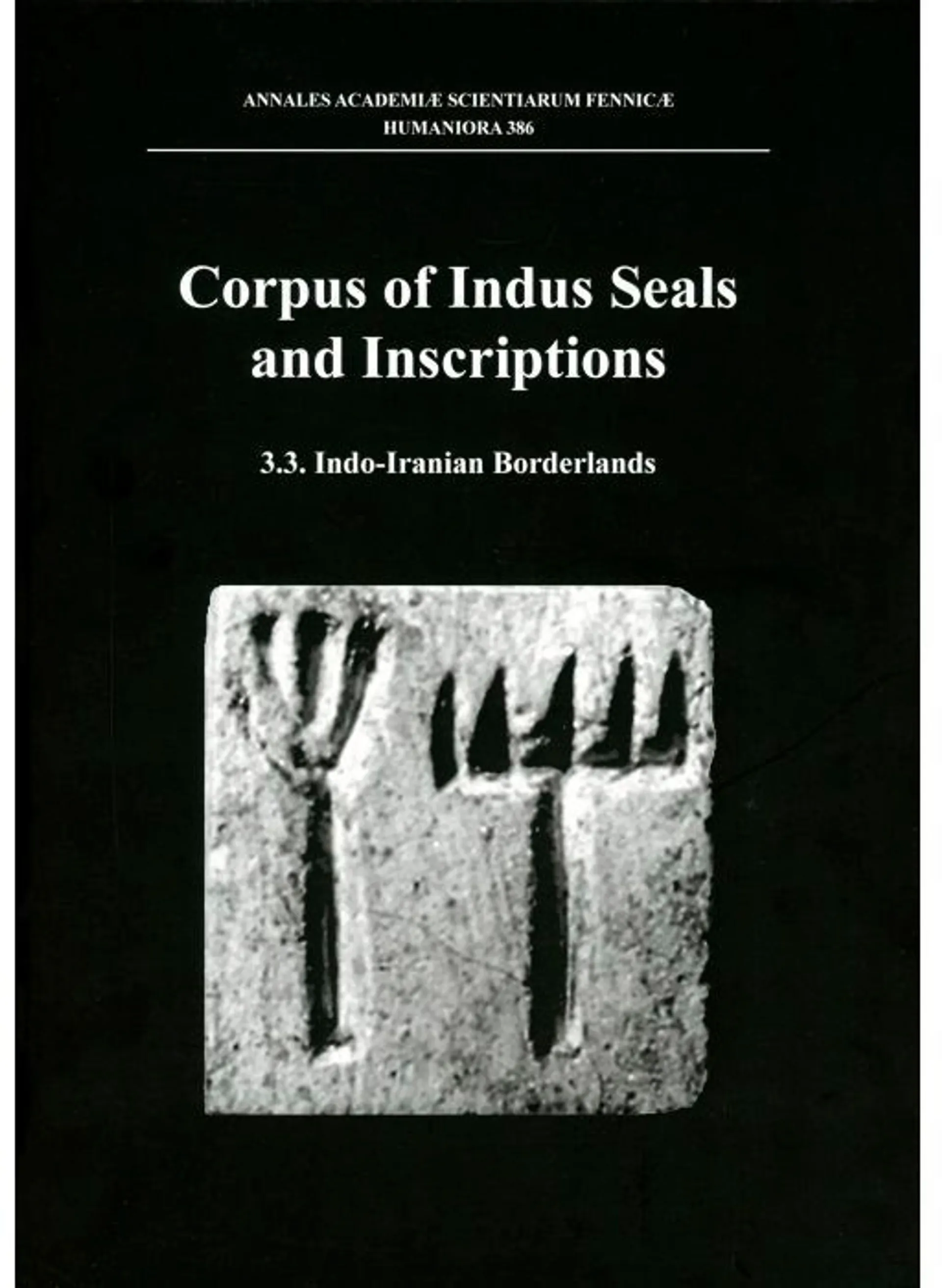 Corpus of Indus seals and inscriptions Volume 3 - New material, untraced objects, and collections outside India and Pakistan : Part 3, Indo-Iranian borderlands (Eastern Iran, Turkemnistan, Tajikistan,