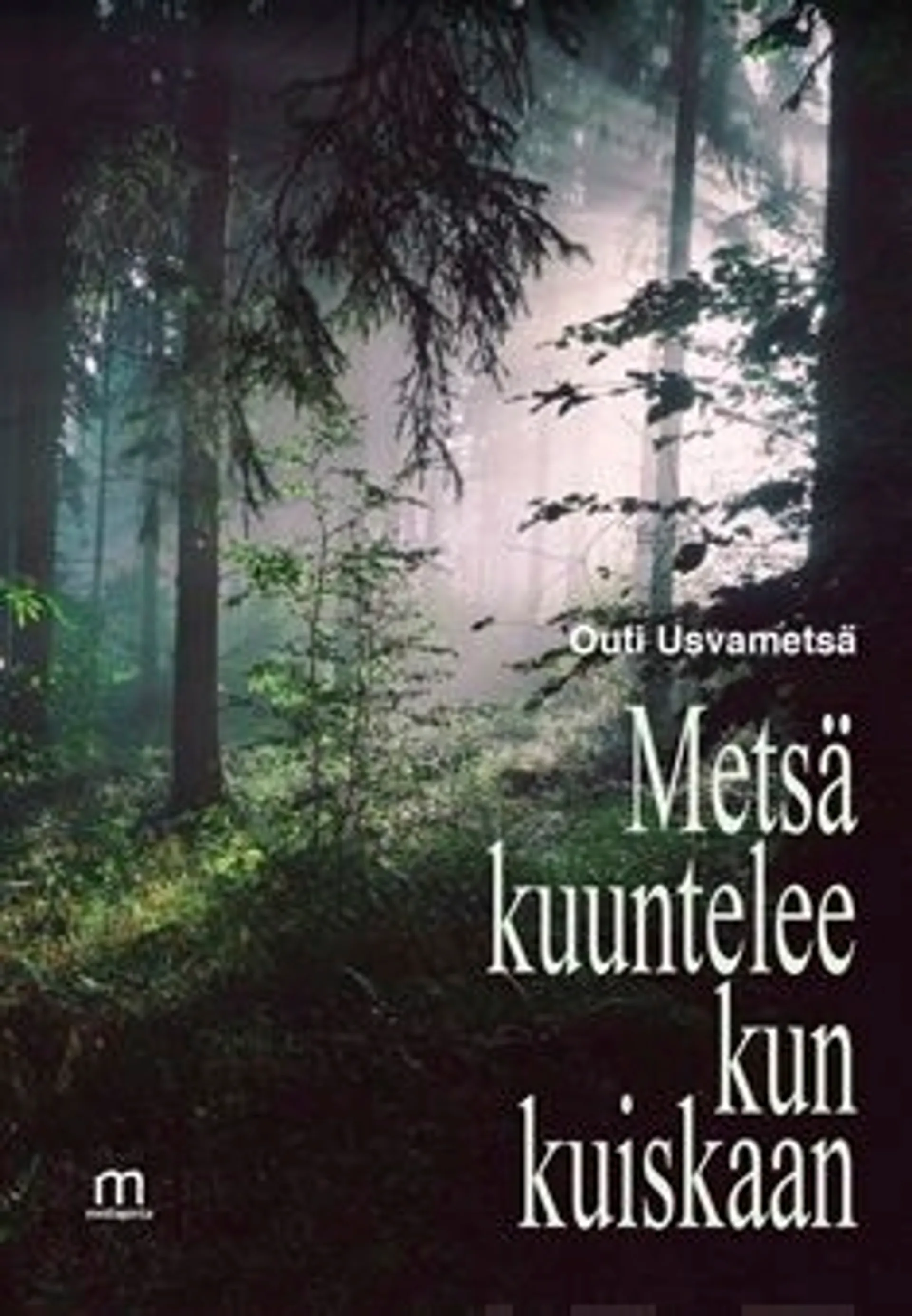 Usvametsä, Metsä kuuntelee kun kuiskaan