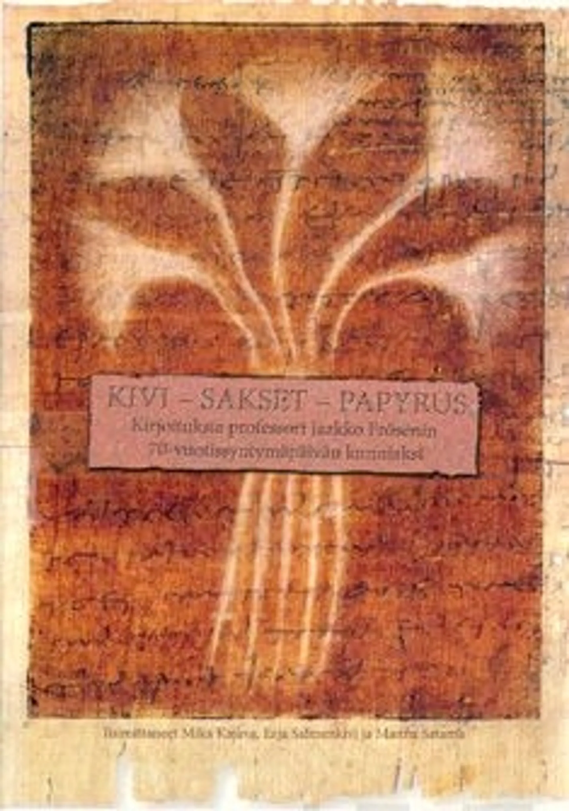 Kivi - Sakset - Papyrus - kirjoituksia professori Jaakko Frösénin 70-vuotissyntymäpäivän kunniaksi