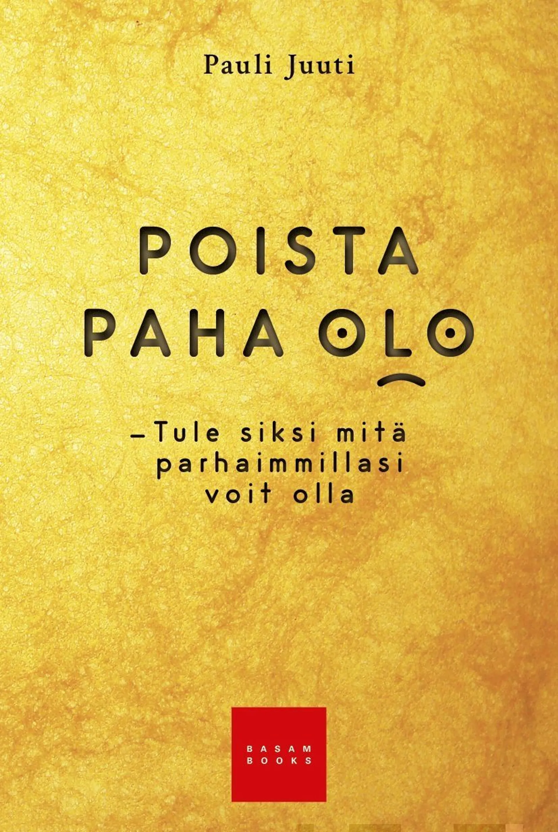 Juuti, Poista paha olo - Tule siksi mitä parhaimmillasi voit olla