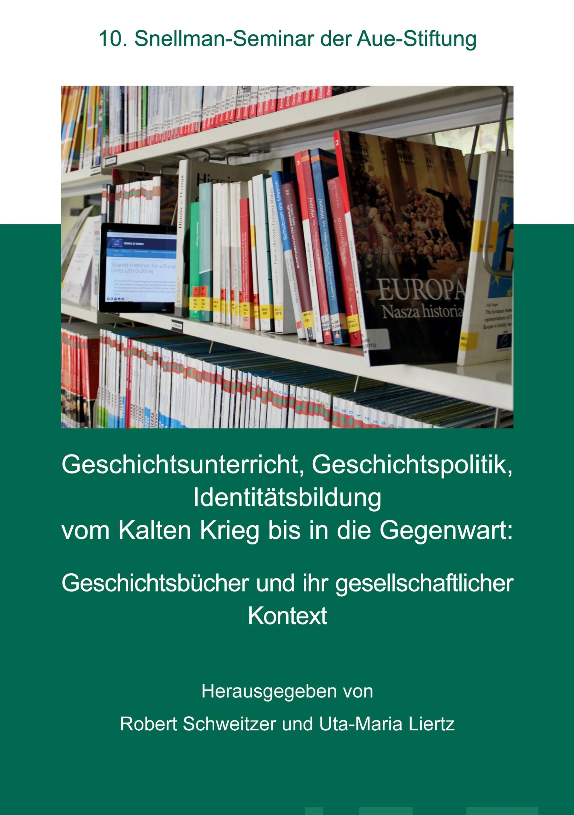 Geschichtsunterricht, Geschichtspolitik, Identitätsbildung vom Kalten Krieg bis in die Gegenwart - Geschichtsucher und ihr gesellschaftlicher Kontext : 10. Snellman-Seminar der Aue-Stiftung