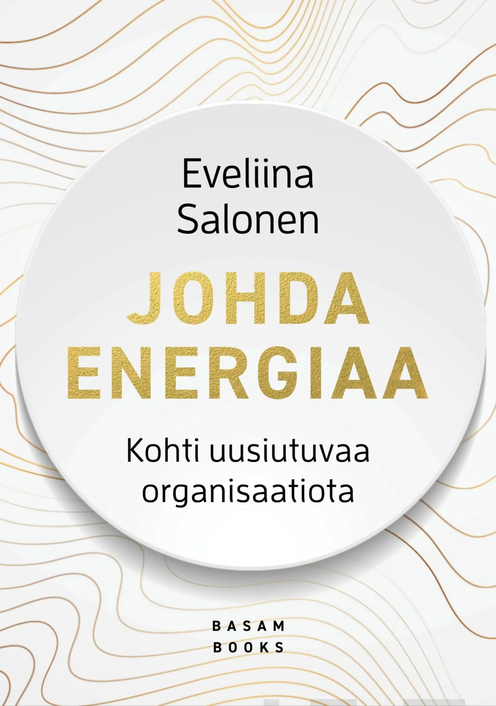 Salonen, Johda energiaa - Kohti uusiutuvaa organisaatiota