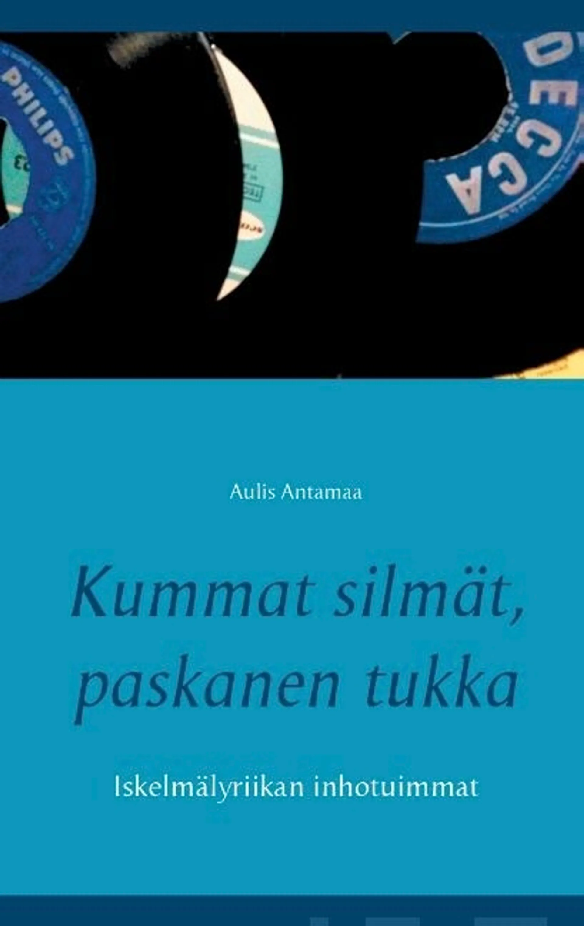 Antamaa, Kummat silmät, paskanen tukka - Iskelmälyriikan inhotuimmat