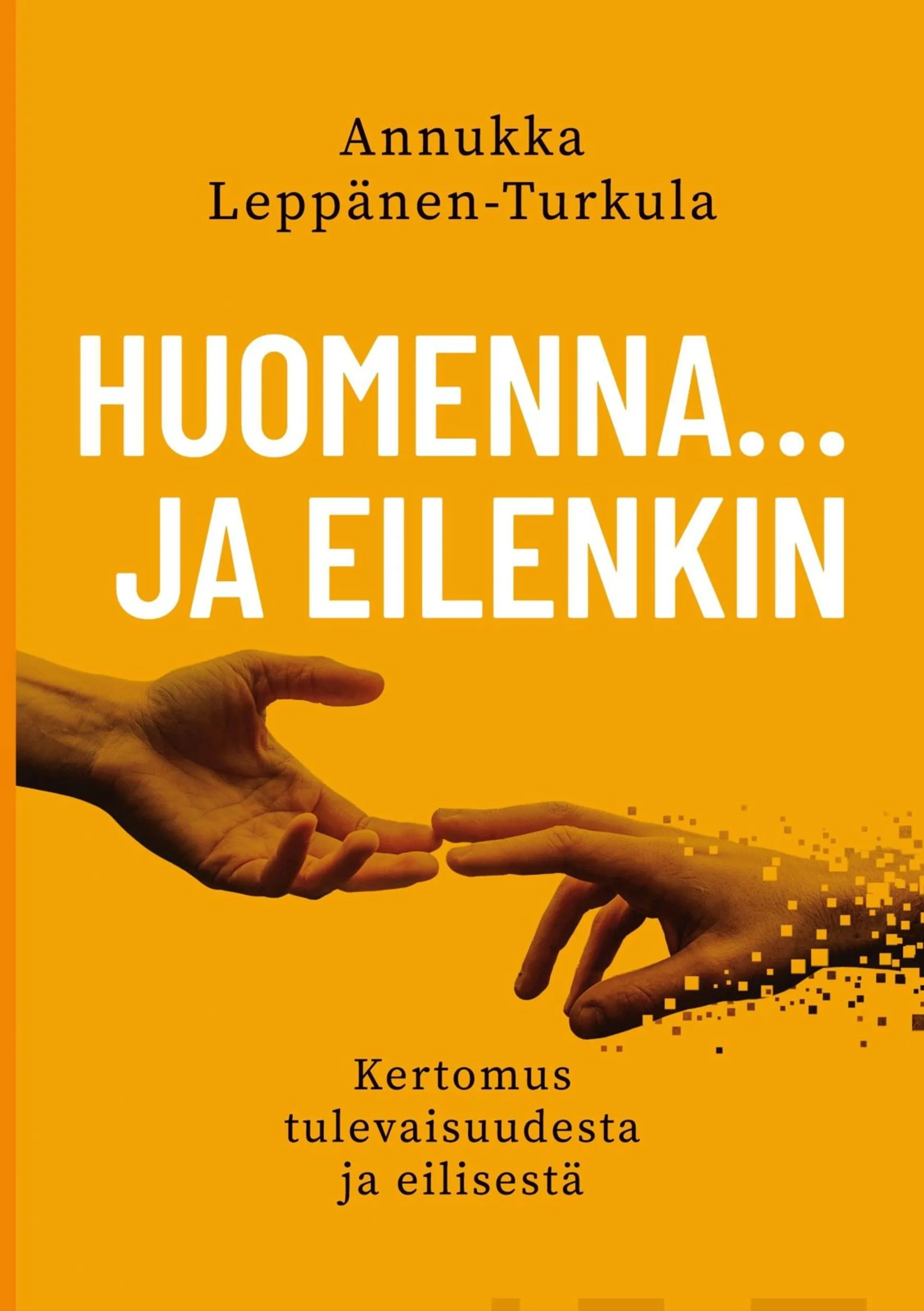 Leppänen-Turkula, Huomenna … ja eilenkin - Kertomus tulevaisuudesta ja eilisestä