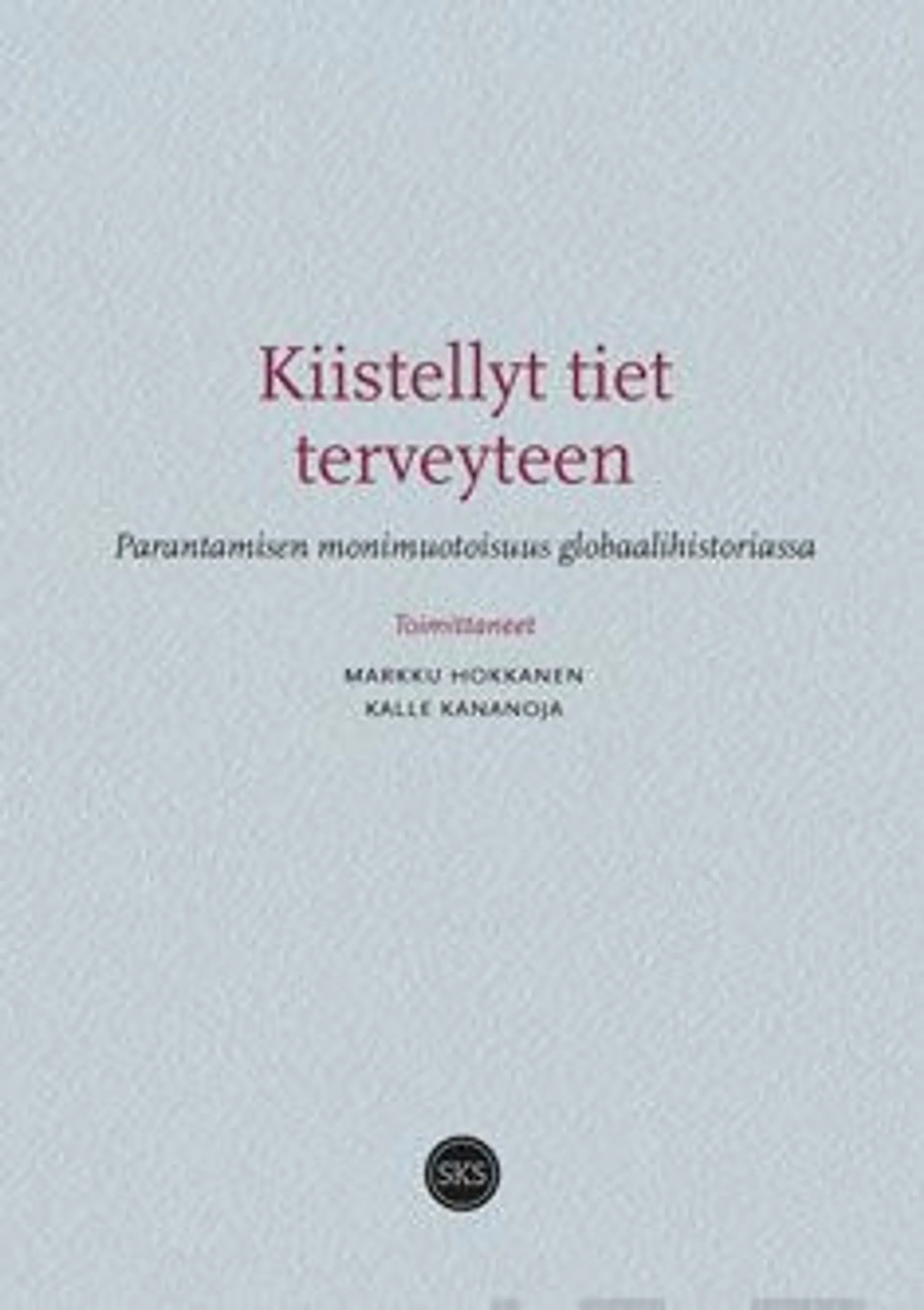 Kiistellyt tiet terveyteen - Parantamisen monimuotoisuus globaalihistoriassa