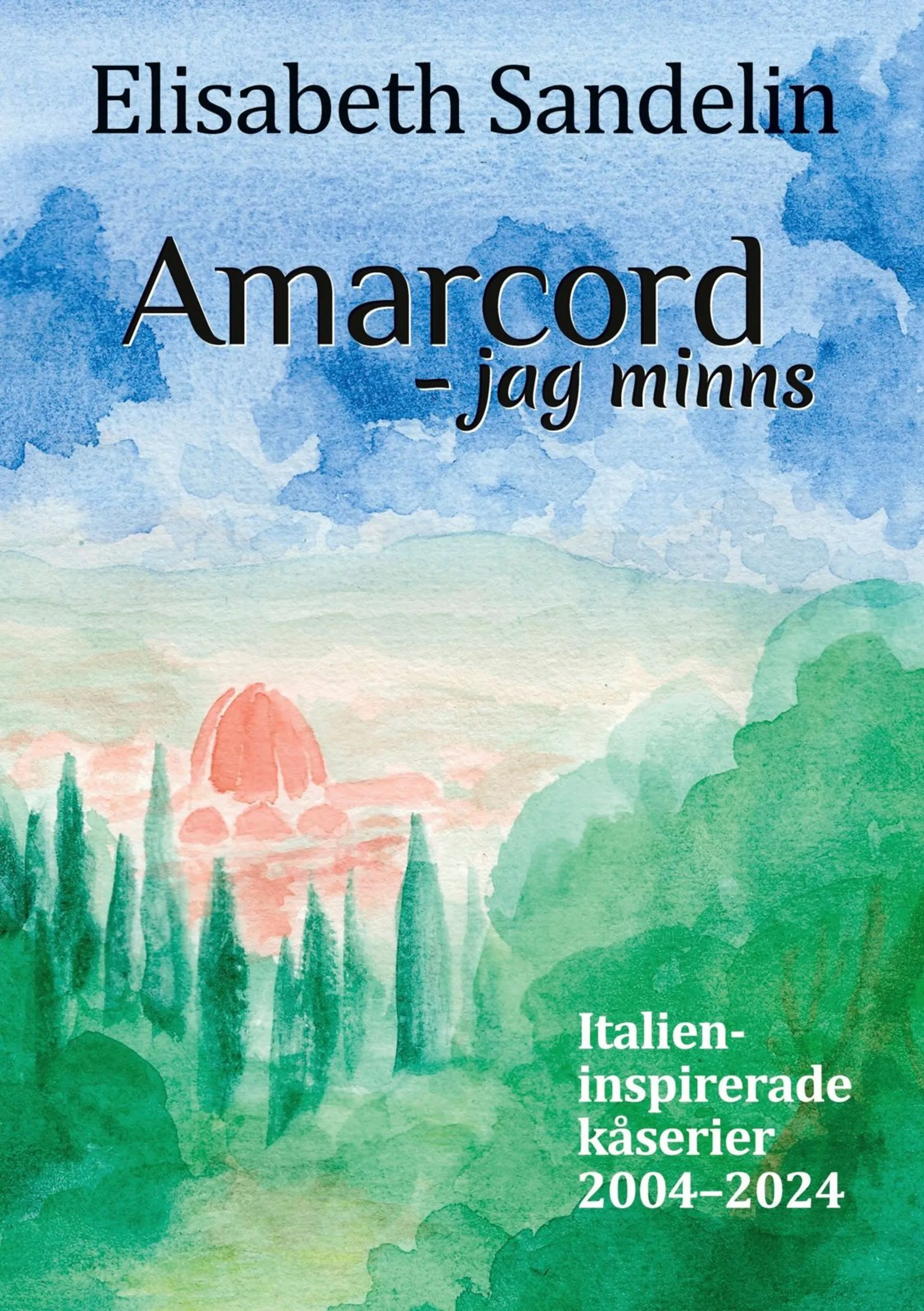 Sandelin, Amarcord - jag minns - Italienispirerade kåserier 2004-2024