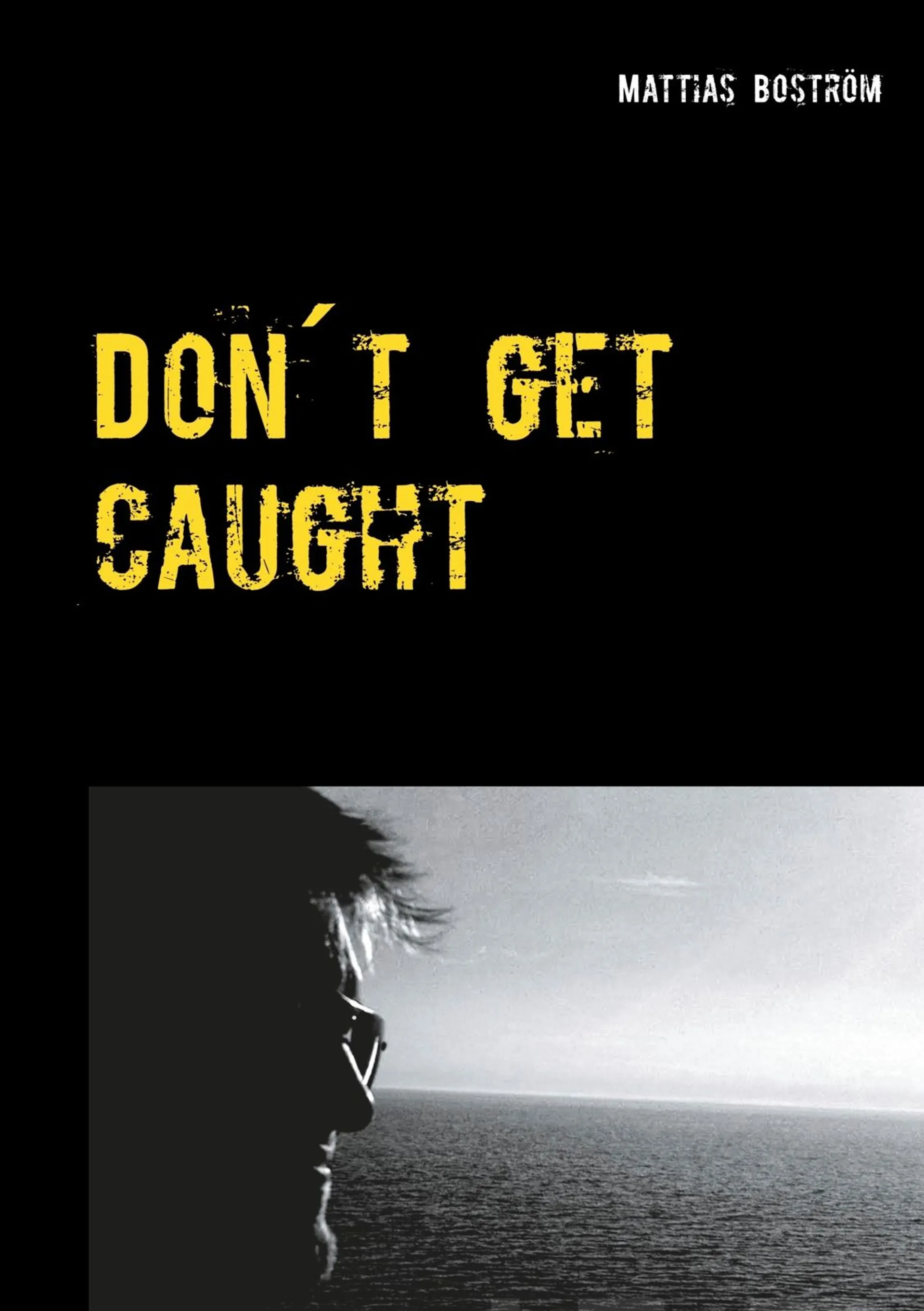 Boström, Don´t get caught - A true story about gambling addiction