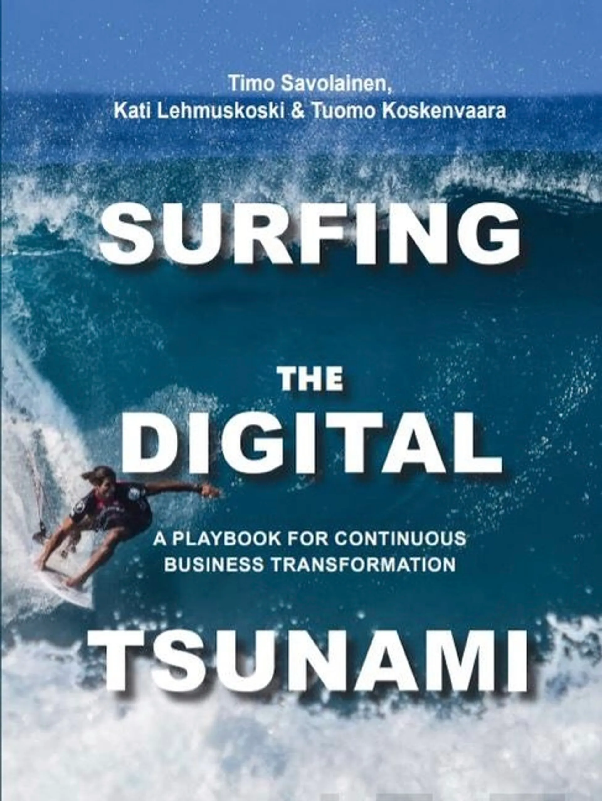 Savolainen, Surfing the Digital Tsunami - A playbook for continuous business transformation