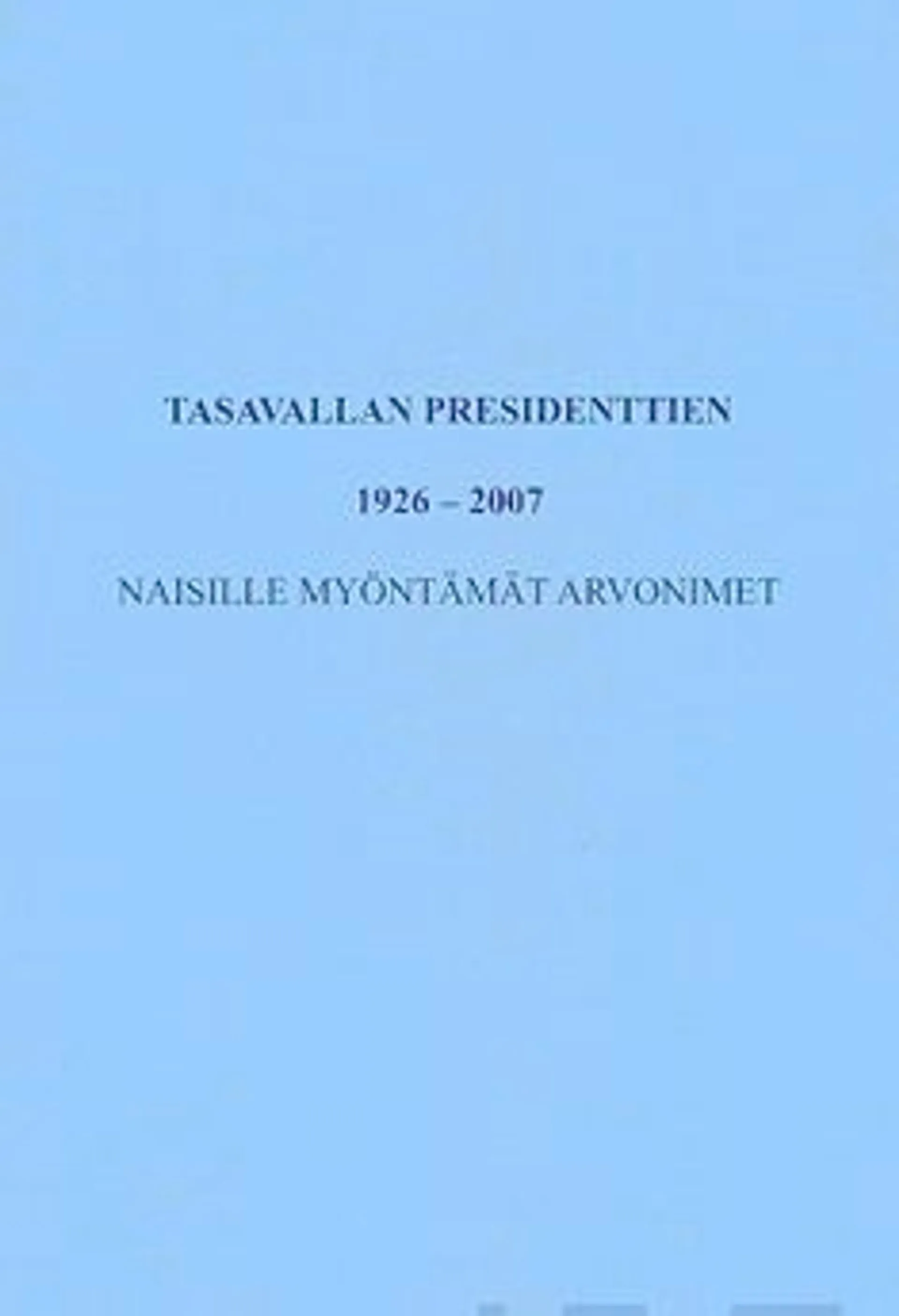 Tasavallan presidenttien 1926-2007 naisille myöntämät arvonimet