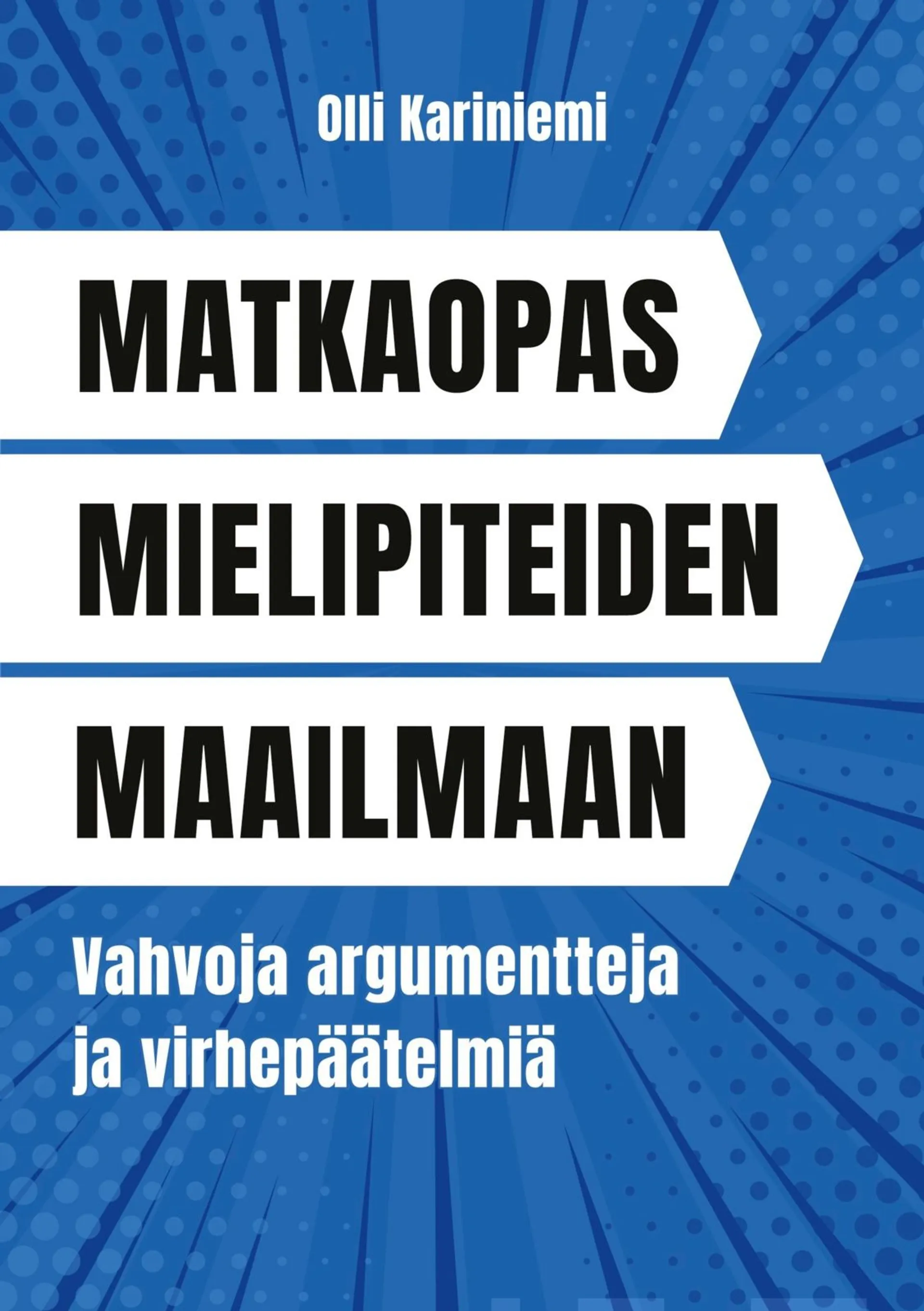 Kariniemi, Matkaopas mielipiteiden maailmaan - Vahvoja argumentteja ja virhepäätelmiä