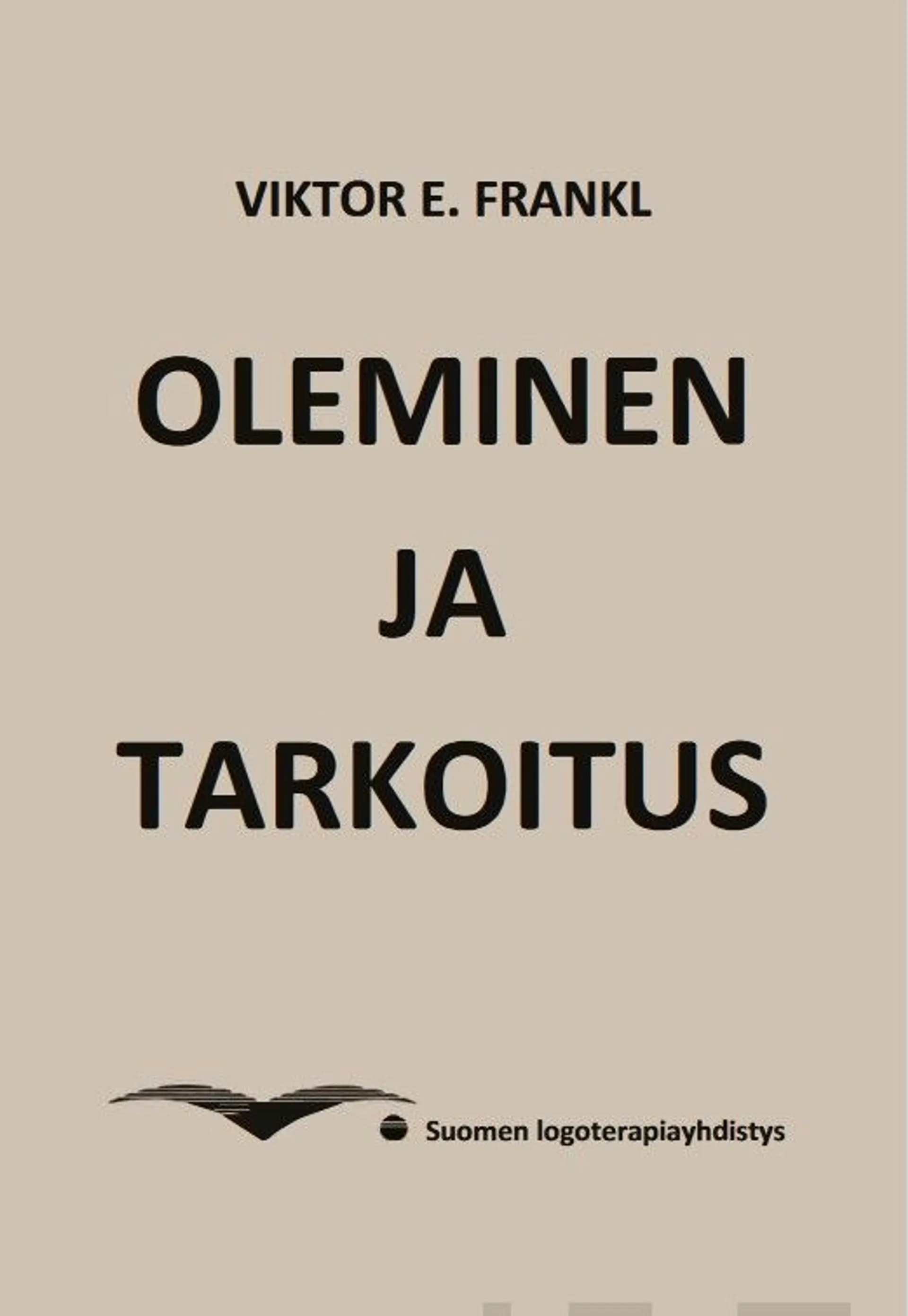 Frankl, Oleminen ja tarkoitus - Logoterapian ja eksistenssianalyysin lähtökohdat