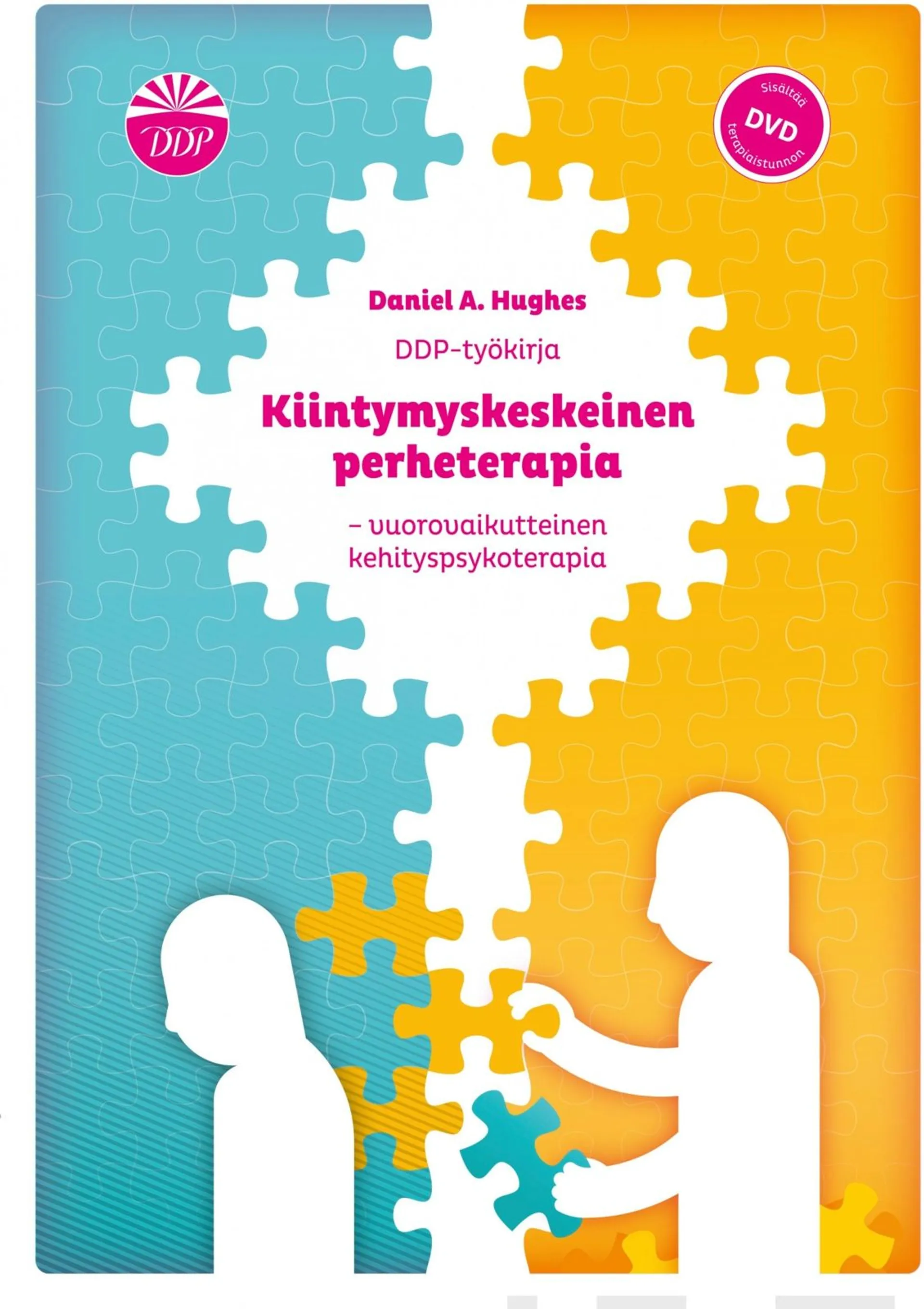 Hughes, DDP-työkirja (+dvd) - Kiintymyskeskeinen perheterapia - vuorovaikutteinen kehityspsykoterapia