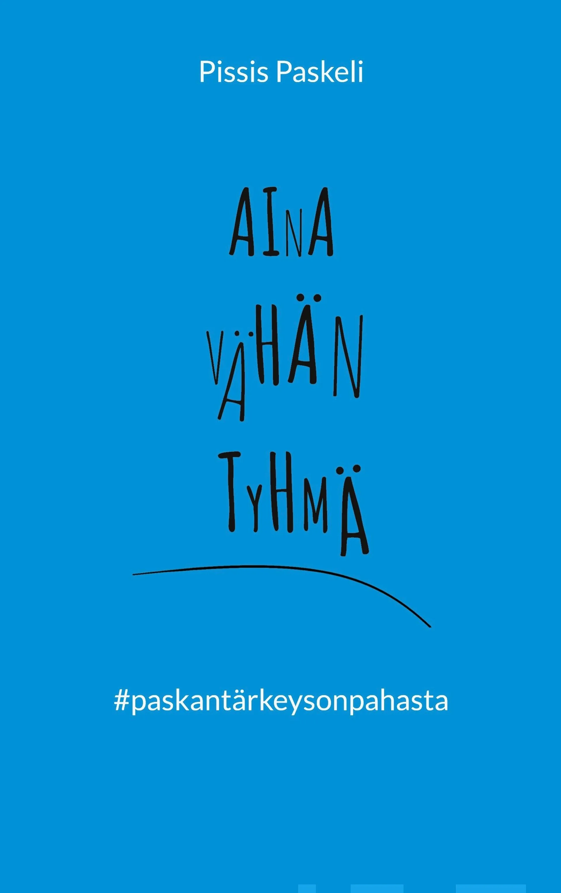 Paskeli, Aina vähän tyhmä - paskantärkeysonpahasta