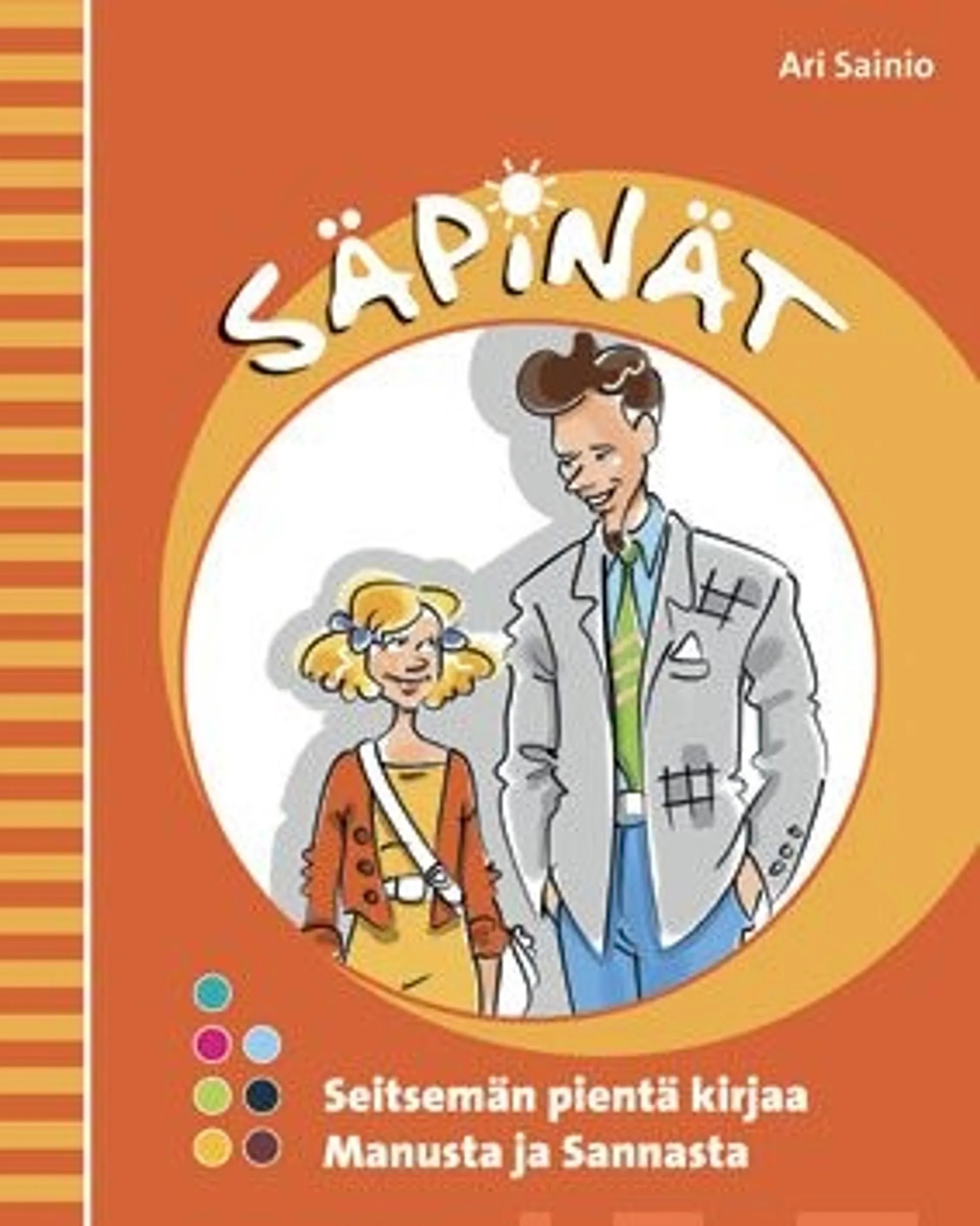 Sainio, Säpinät (7 kirjaa, selkokirja) - Seitsemän pientä kirjaa Manusta ja Sannasta : Manu ja Sanna : Uusi hame : Muistoja : Salaisuus : Rannalla : Manun pyssy : Äiti tulee käymään