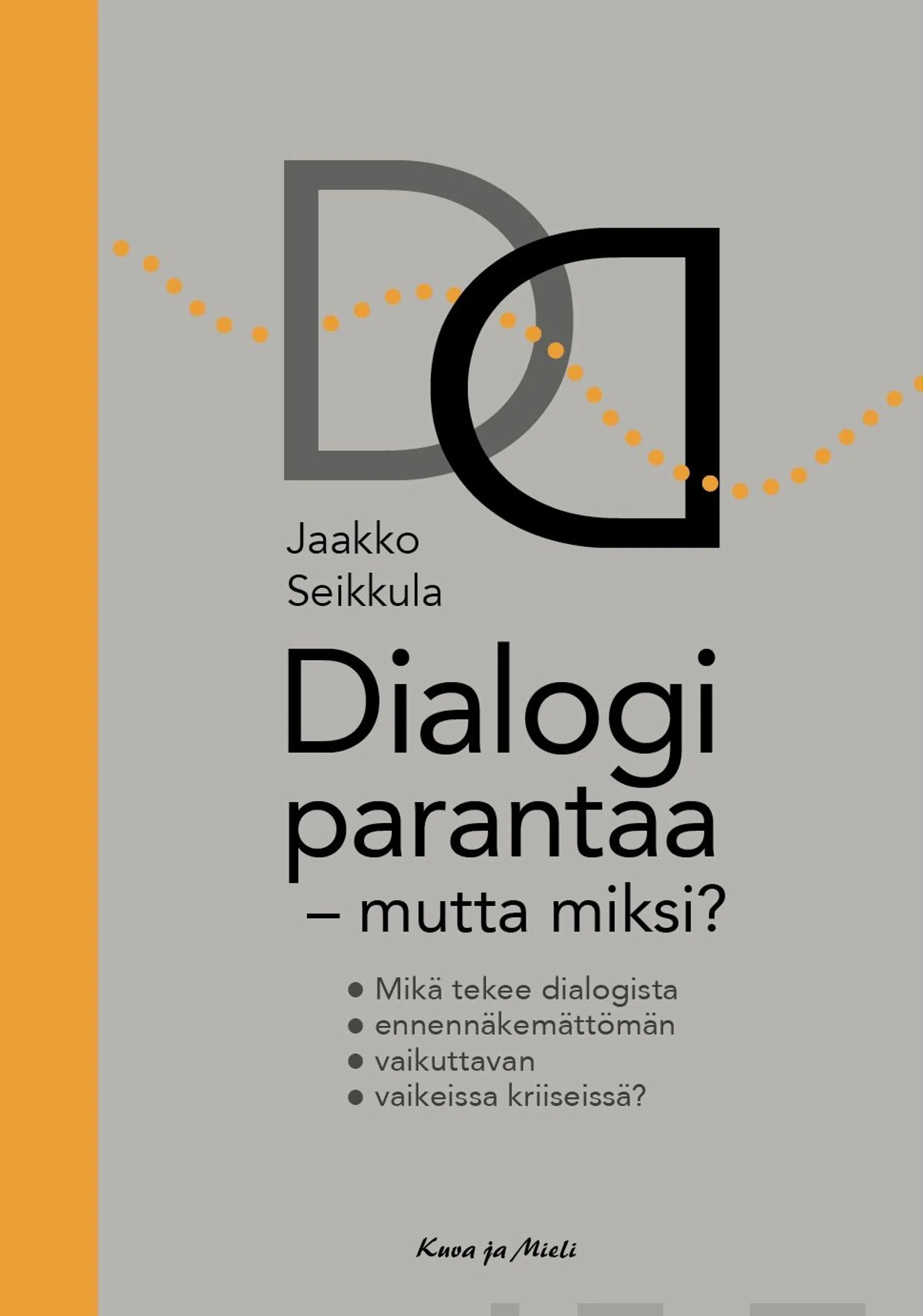 Seikkula, Dialogi parantaa – mutta miksi? - Mikä tekee dialogista ennennäkemättömän vaikuttavan vaikeissa kriiseissä?