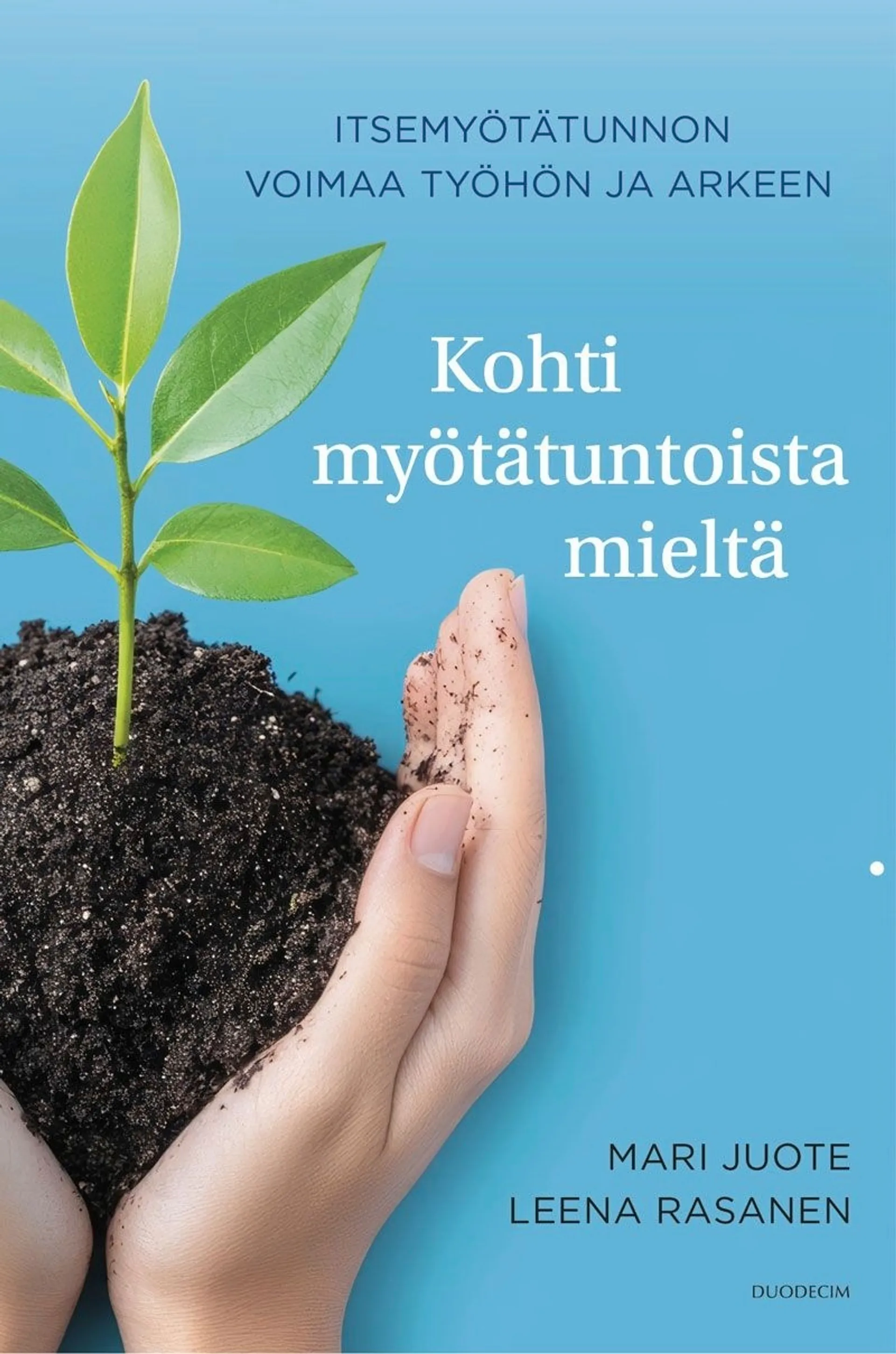 Juote, Kohti myötätuntoista mieltä - Itsemyötätunnon voimaa työhön ja arkeen