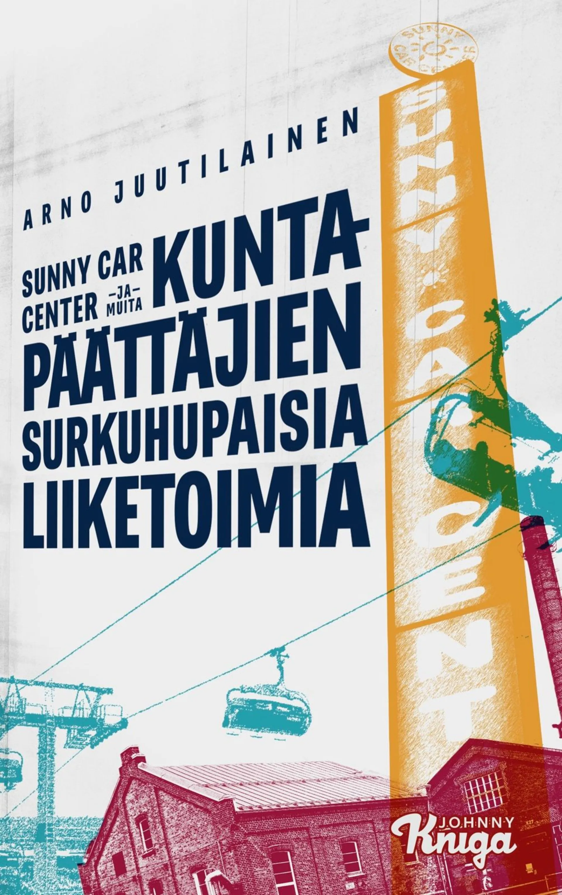 Juutilainen, Sunny Car Center ja muita kuntapäättäjien surkuhupaisia liiketoimia