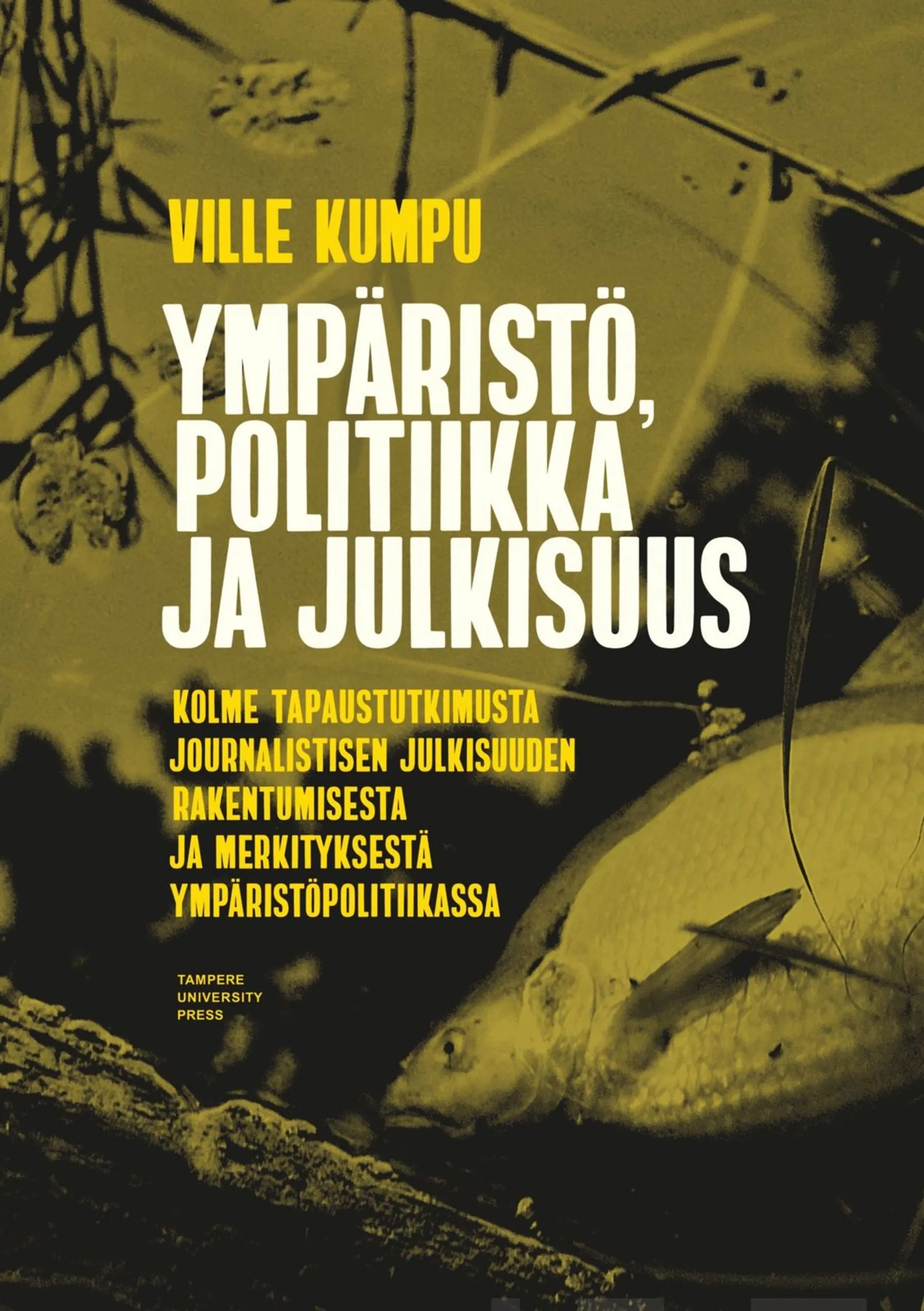 Kumpu, Ympäristö, politiikka ja julkisuus - Kolme tapaustutkimusta journalistisen julkisuuden rakentumisesta ja merkityksestä ympäristöpolitiikassa