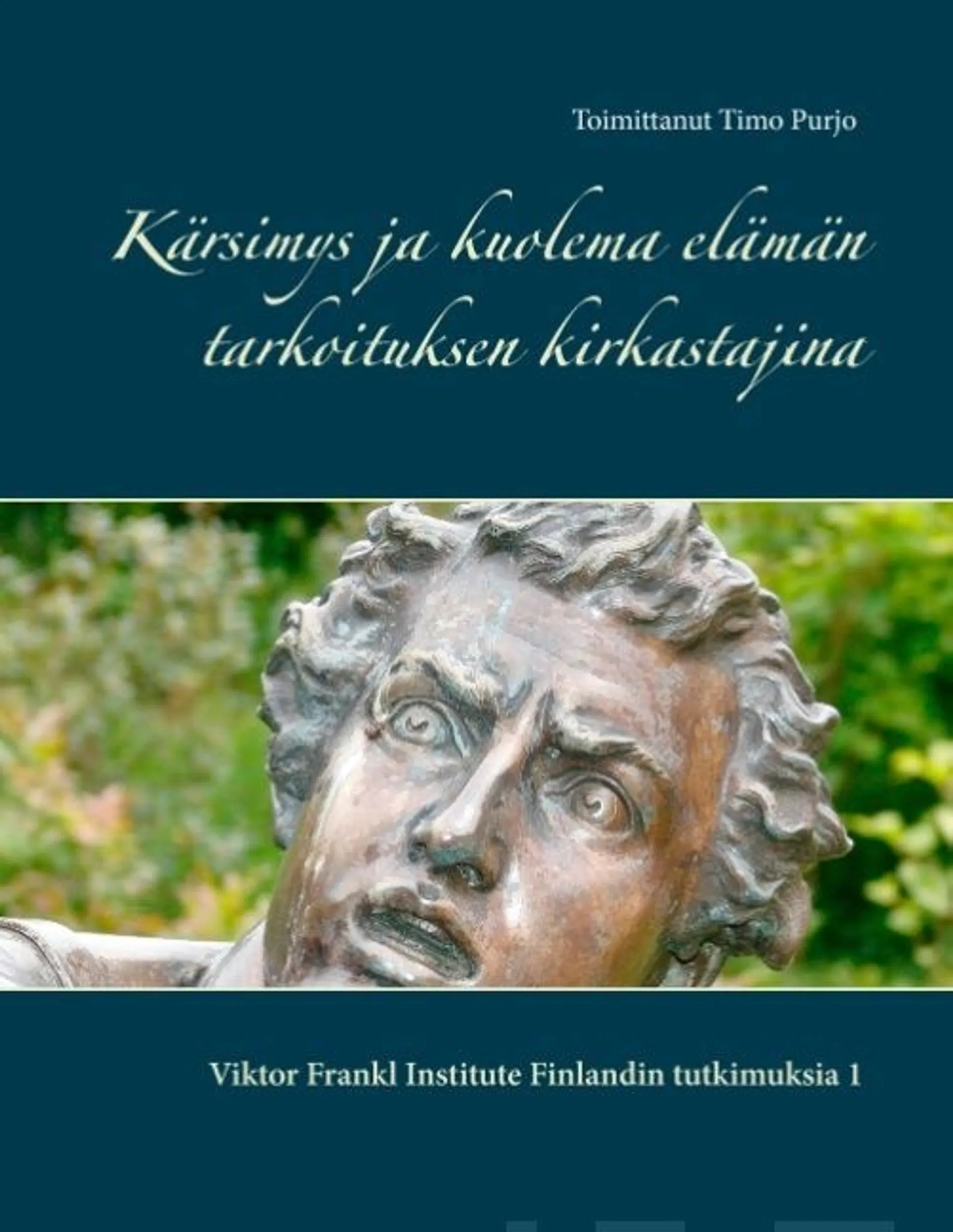 Kärsimys ja kuolema elämän tarkoituksen kirkastajina - Viktor Frankl Institute Finlandin tutkimuksia 1