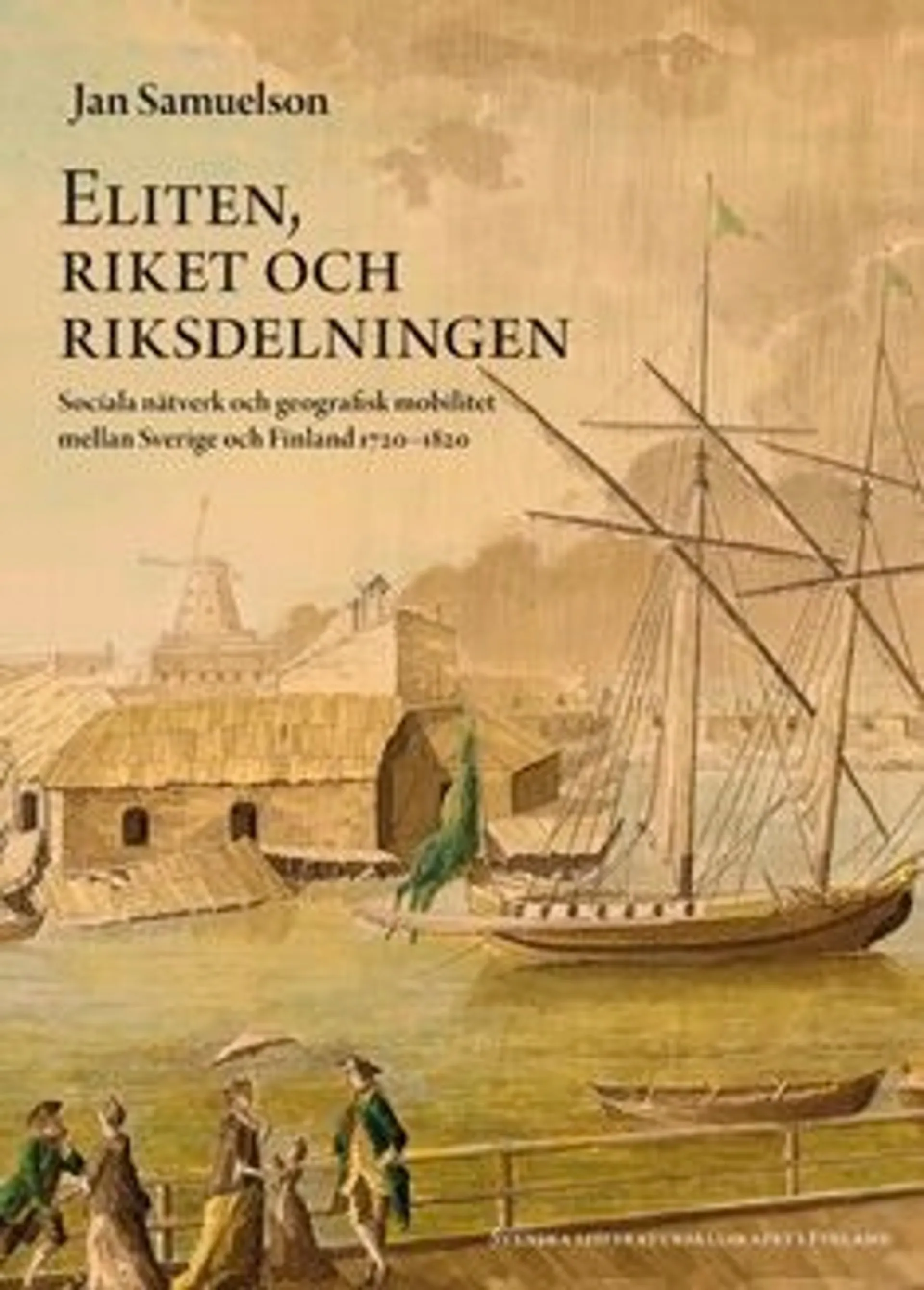 Samuelson, Eliten, riket och riksdelningen - sociala nätverk och geografisk mobilitet mellan Sverige och Finland 1720-1820