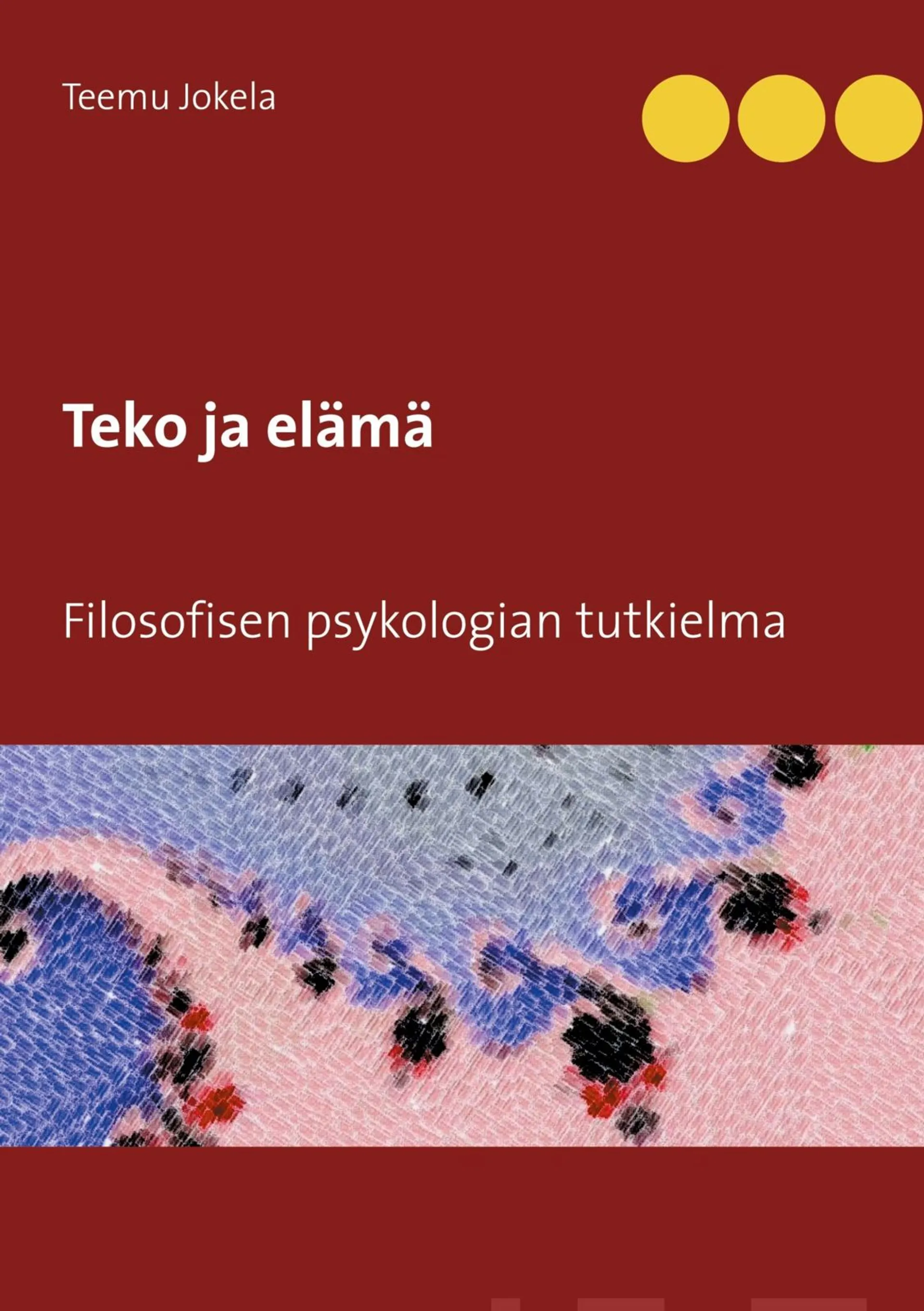 Jokela, Teko ja elämä - Filosofisen psykologian tutkielma