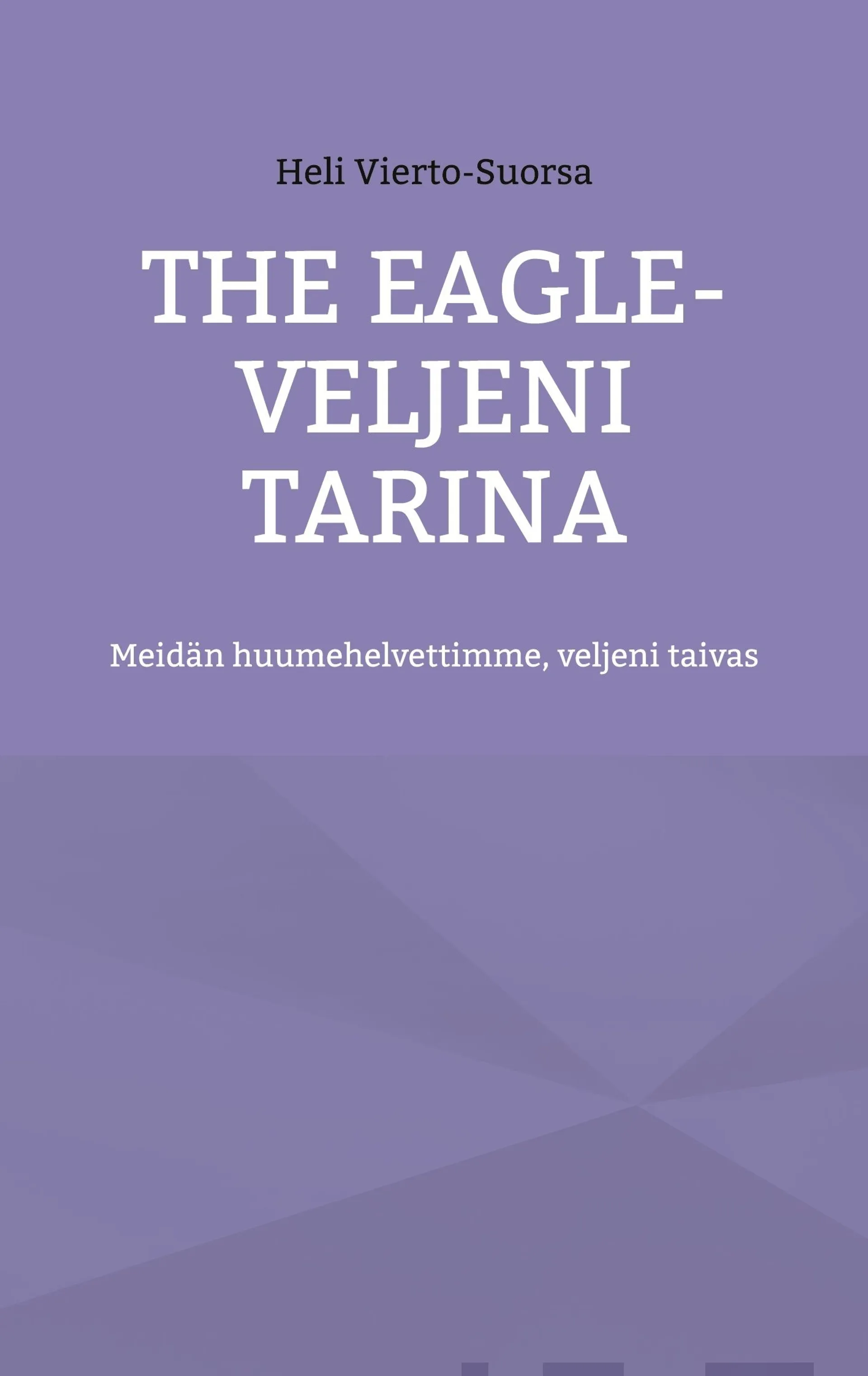 Vierto-Suorsa, The Eagle - Veljeni Tarina - Meidän huumehelvettimme, veljeni taivas