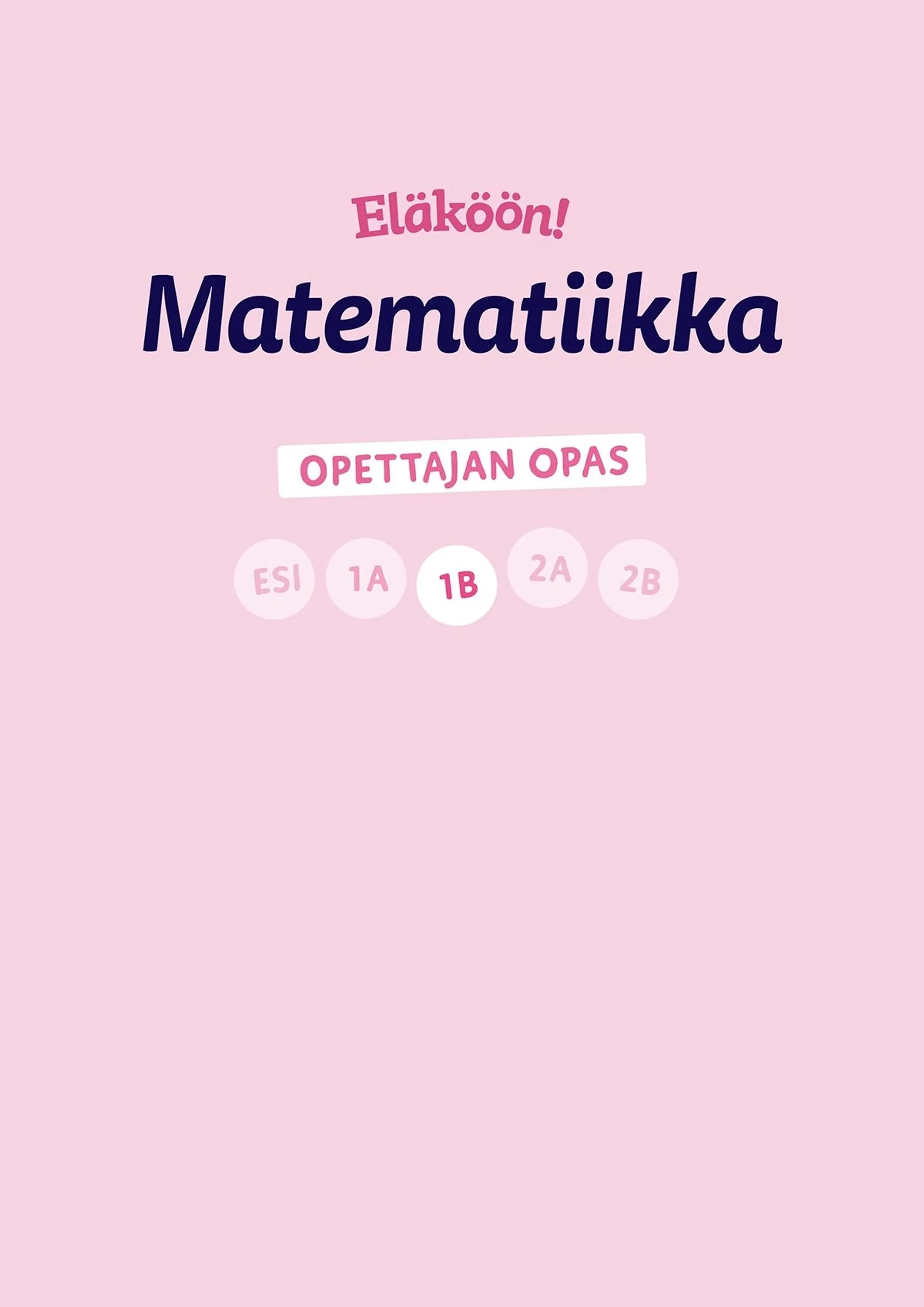 Eläköön! Matematiikka - Opettajan opas 1B