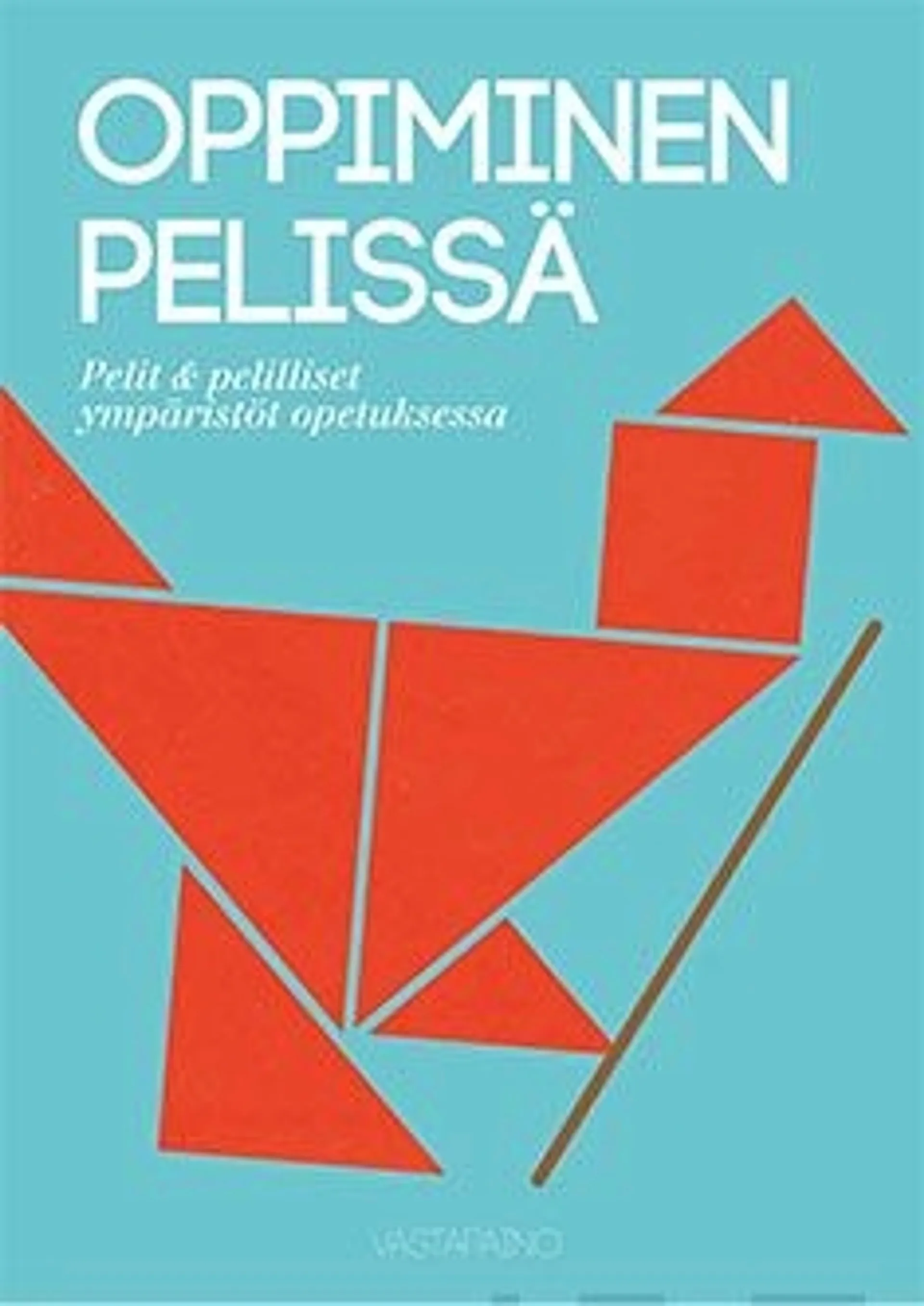 Oppiminen pelissä - pelit, pelillisyys ja leikillisyys opetuksessa