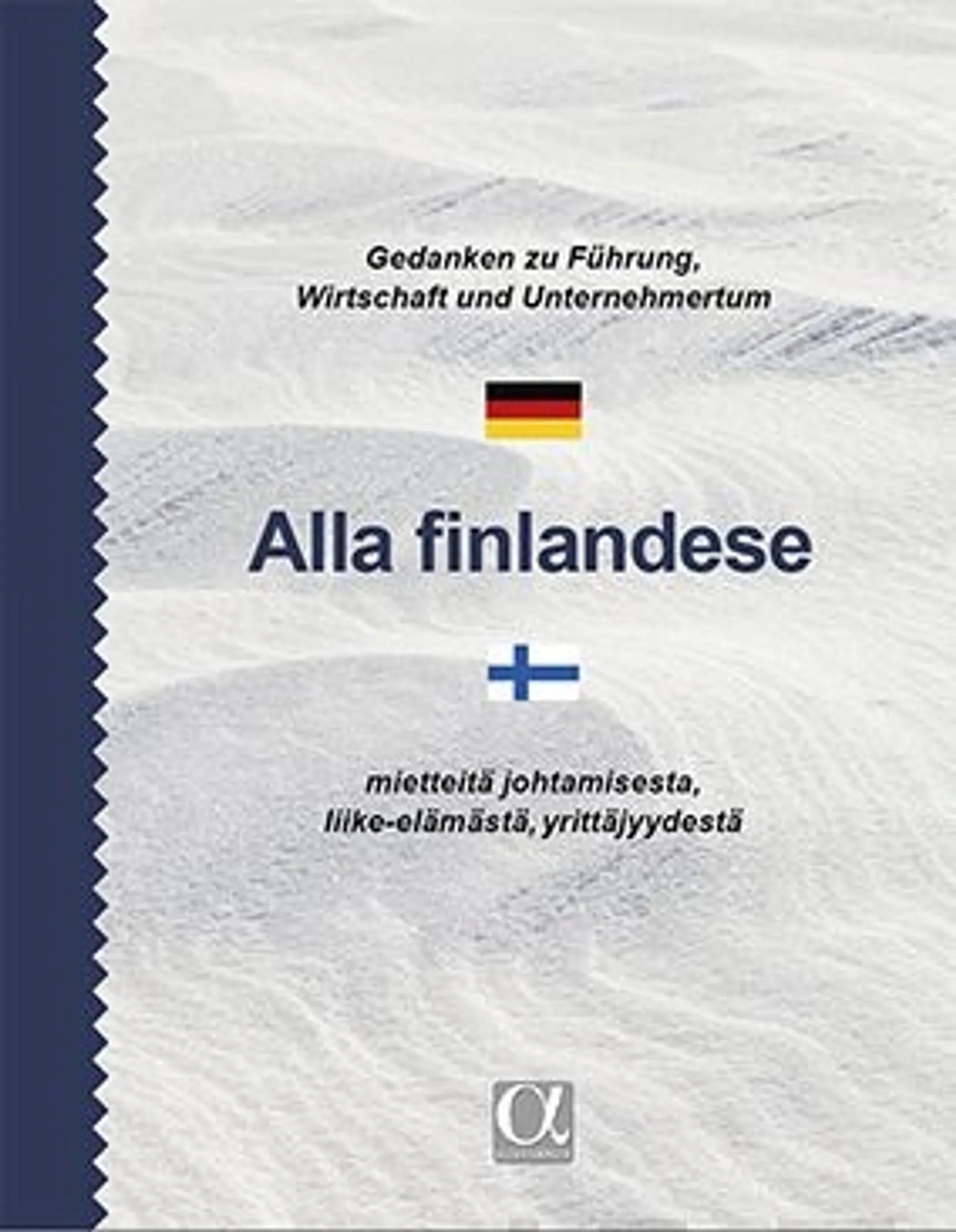 Eräheimo, Alla Finlandese - Gedanken zu Führung, Wirtschaft und Unternehmertun - Mietteitä johtamisesta, liike-elämästä ja yrittäjyydestä