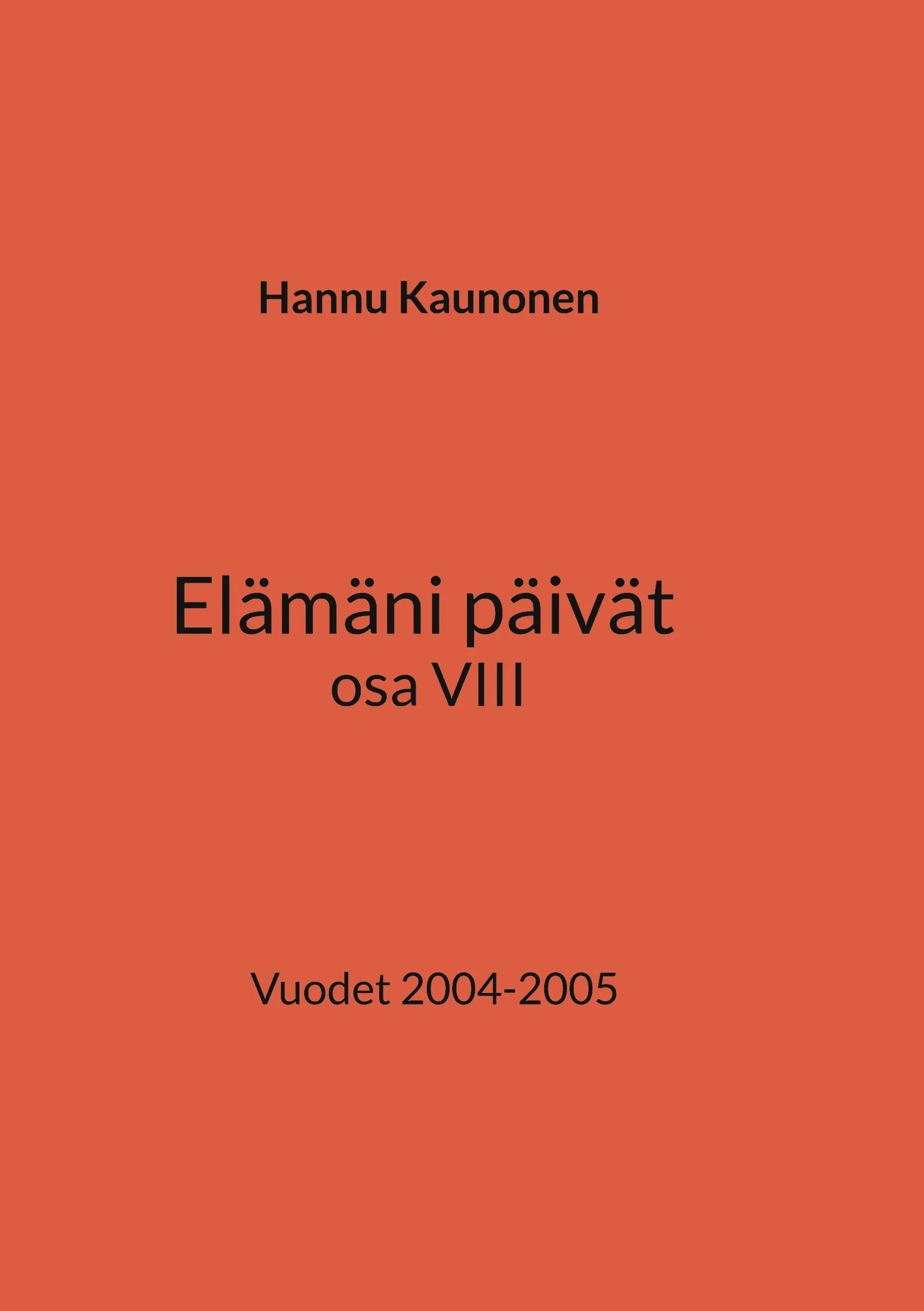 Kaunonen, Elämäni päivät osa VIII - Vuodet 2004-2005
