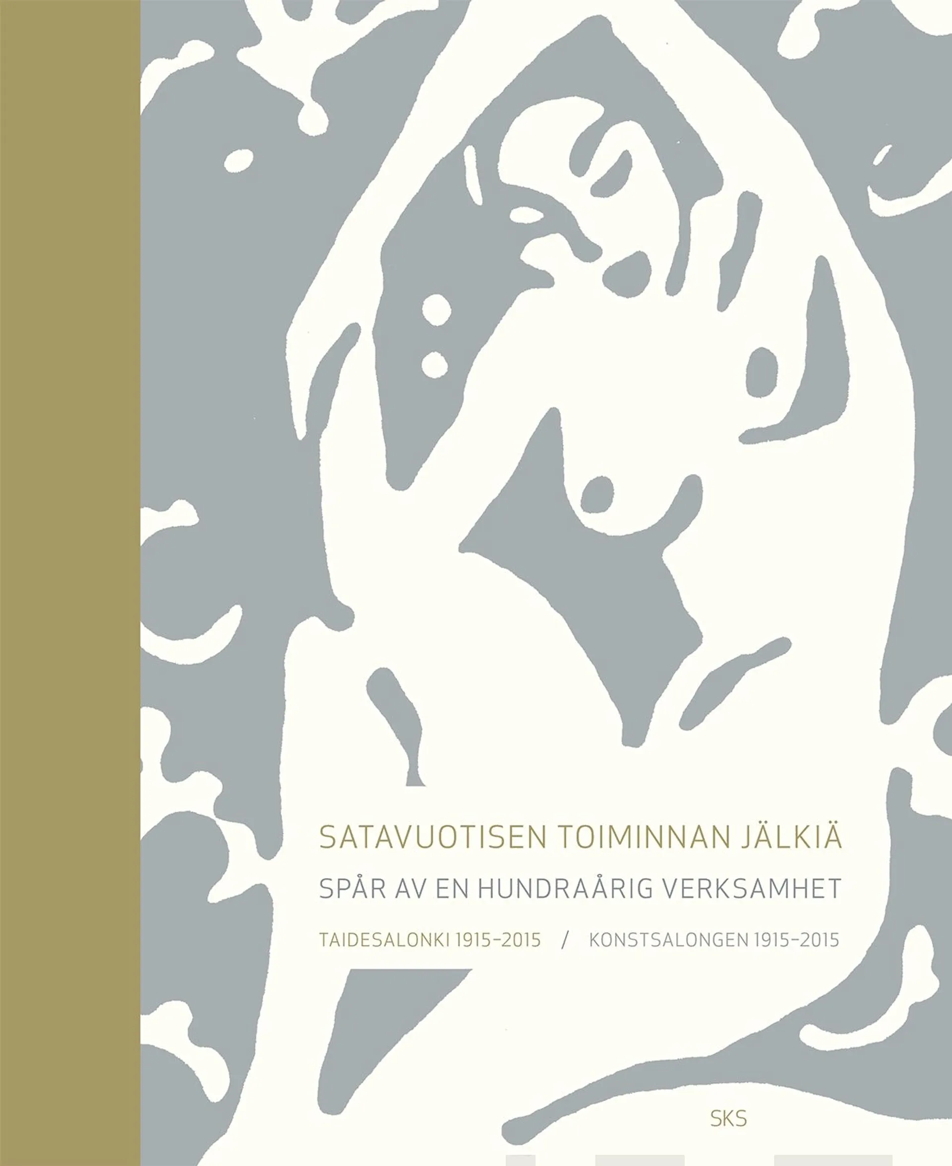 Satavuotisen toiminnan jälkiä - Spår av en hundraårig verksamhet - Taidesalonki 1915-2015 - Konstsalongen 1915-2015