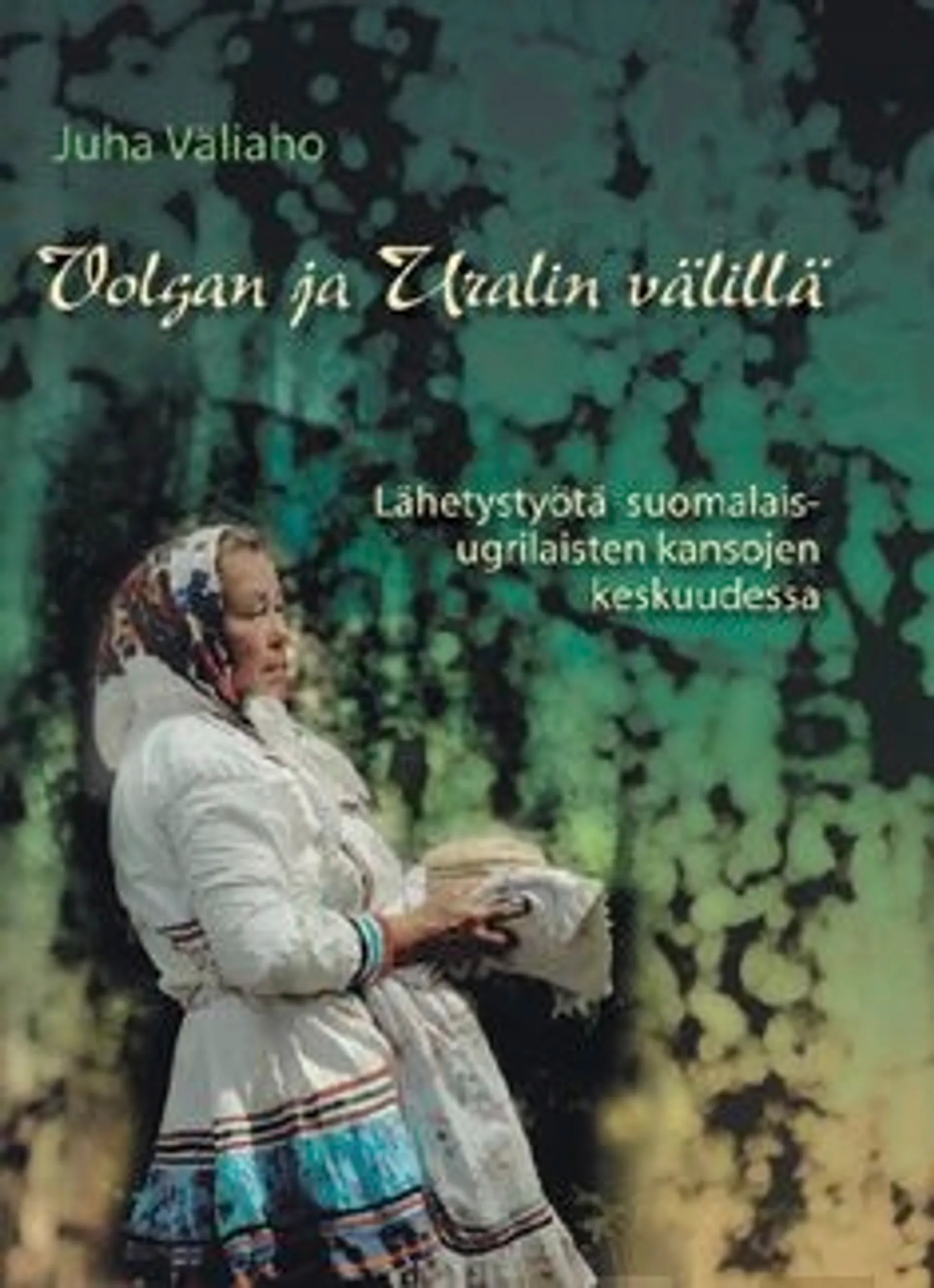 Väliaho, Volgan ja Uralin välillä - lähetystyötä suomalais-ugrilaisten kansojen keskuudessa