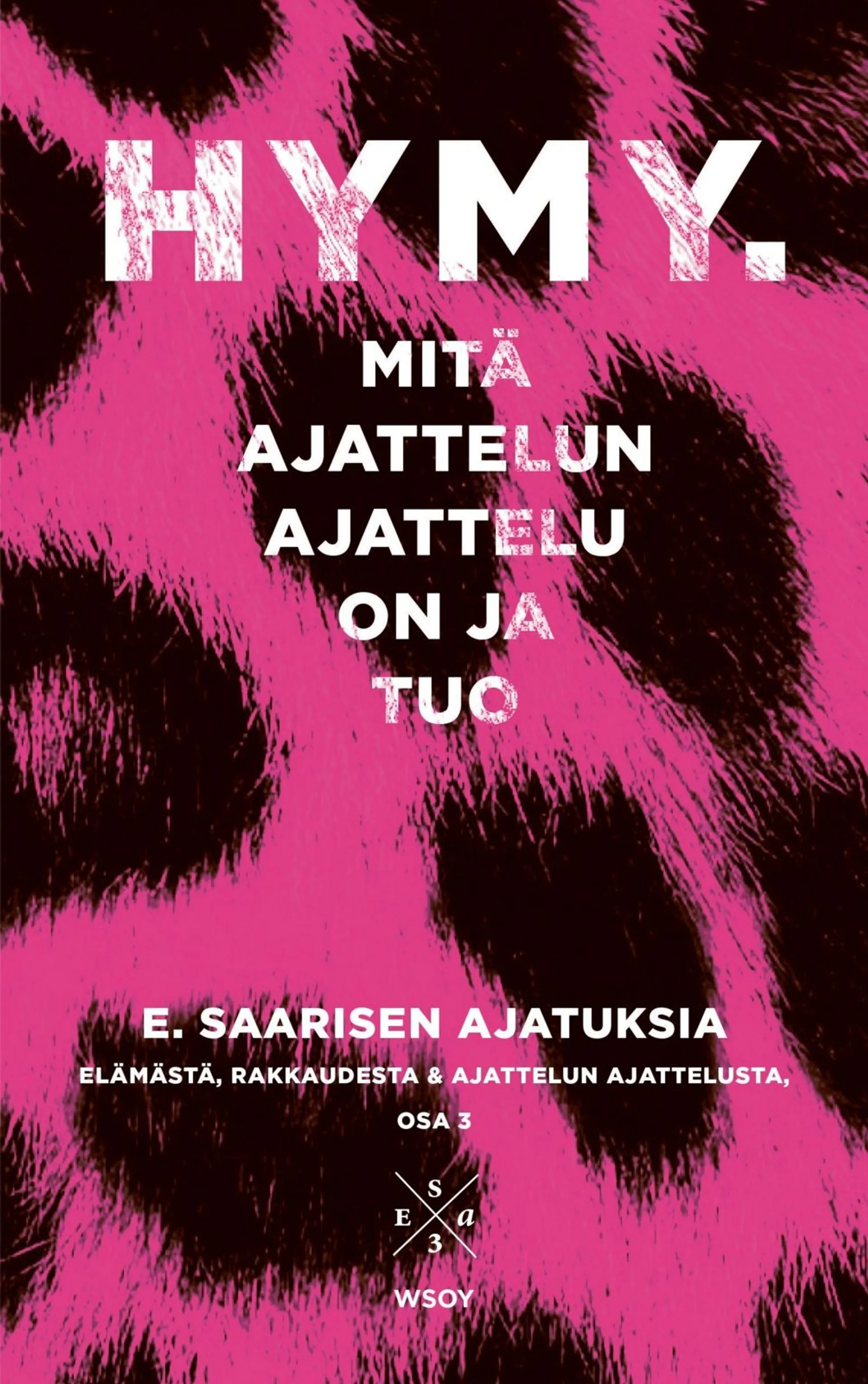 Saarinen, Hymy. Mitä ajattelun ajattelu on ja tuo - E. Saarisen ajatuksia elämästä, rakkaudesta ja ajattelun ajattelusta, osa 3