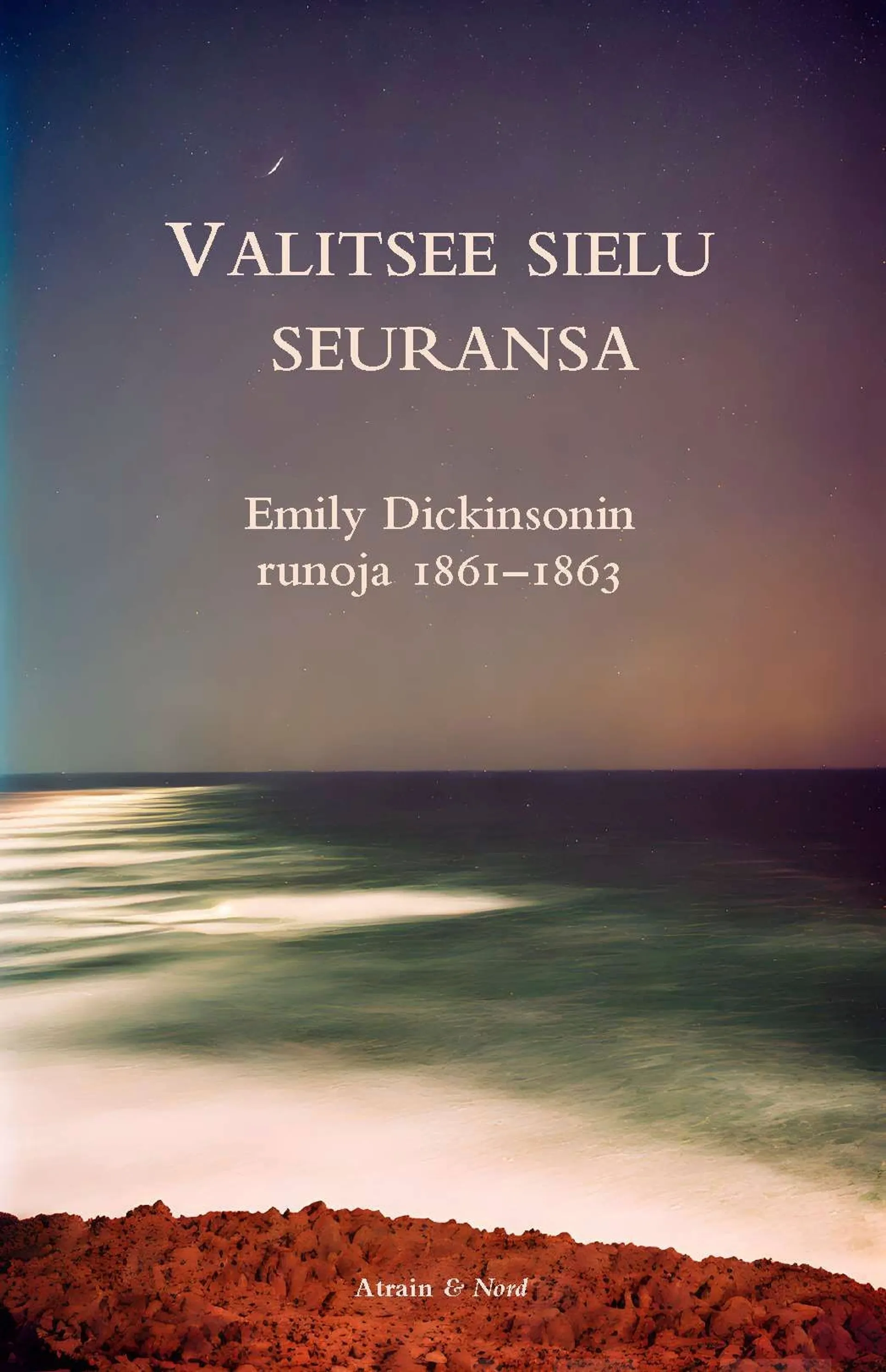 Valitsee sielu seuransa - Emily Dickinsonin runoja 1861-1863