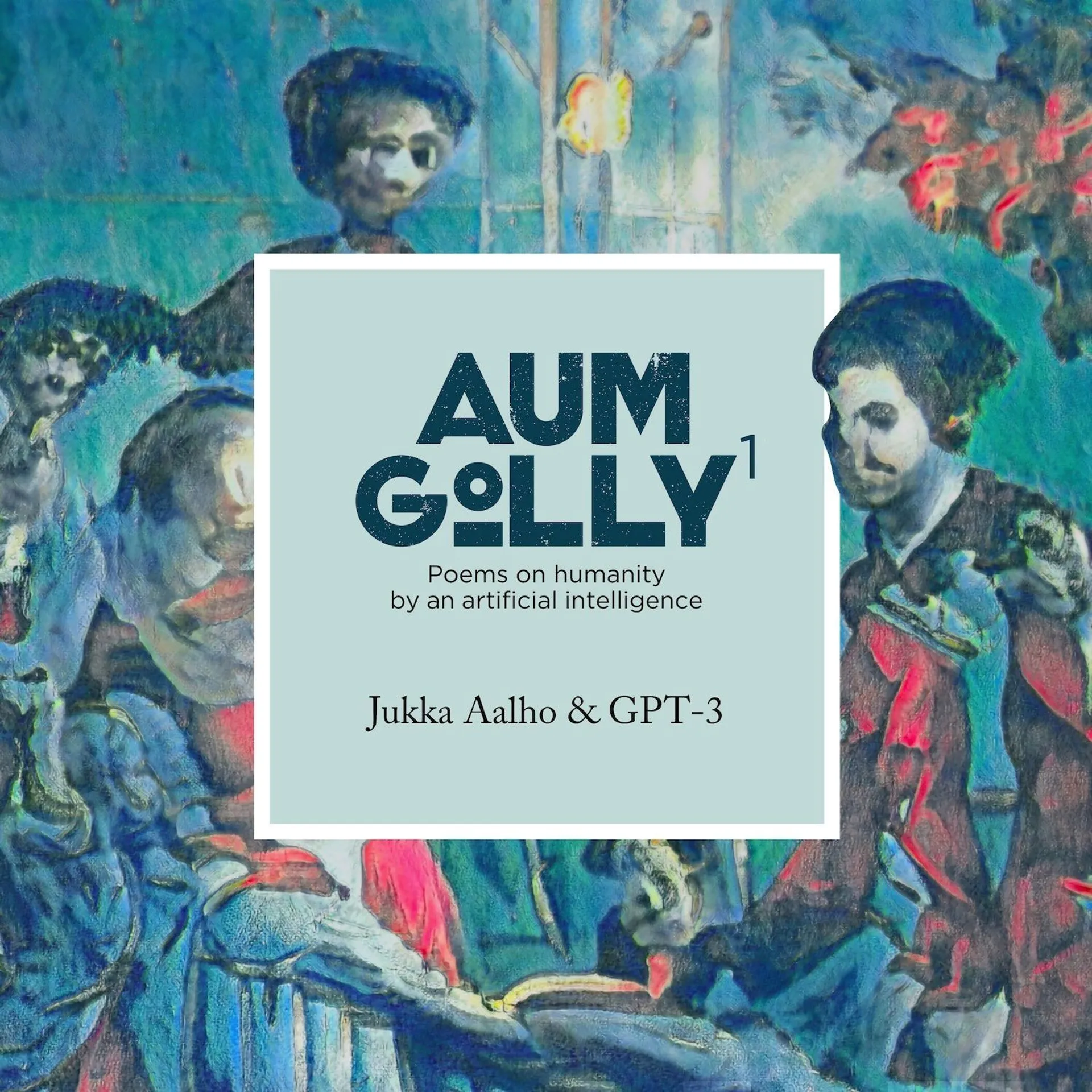 Aalho, Aum Golly - Poems on humanity by an artificial intelligence