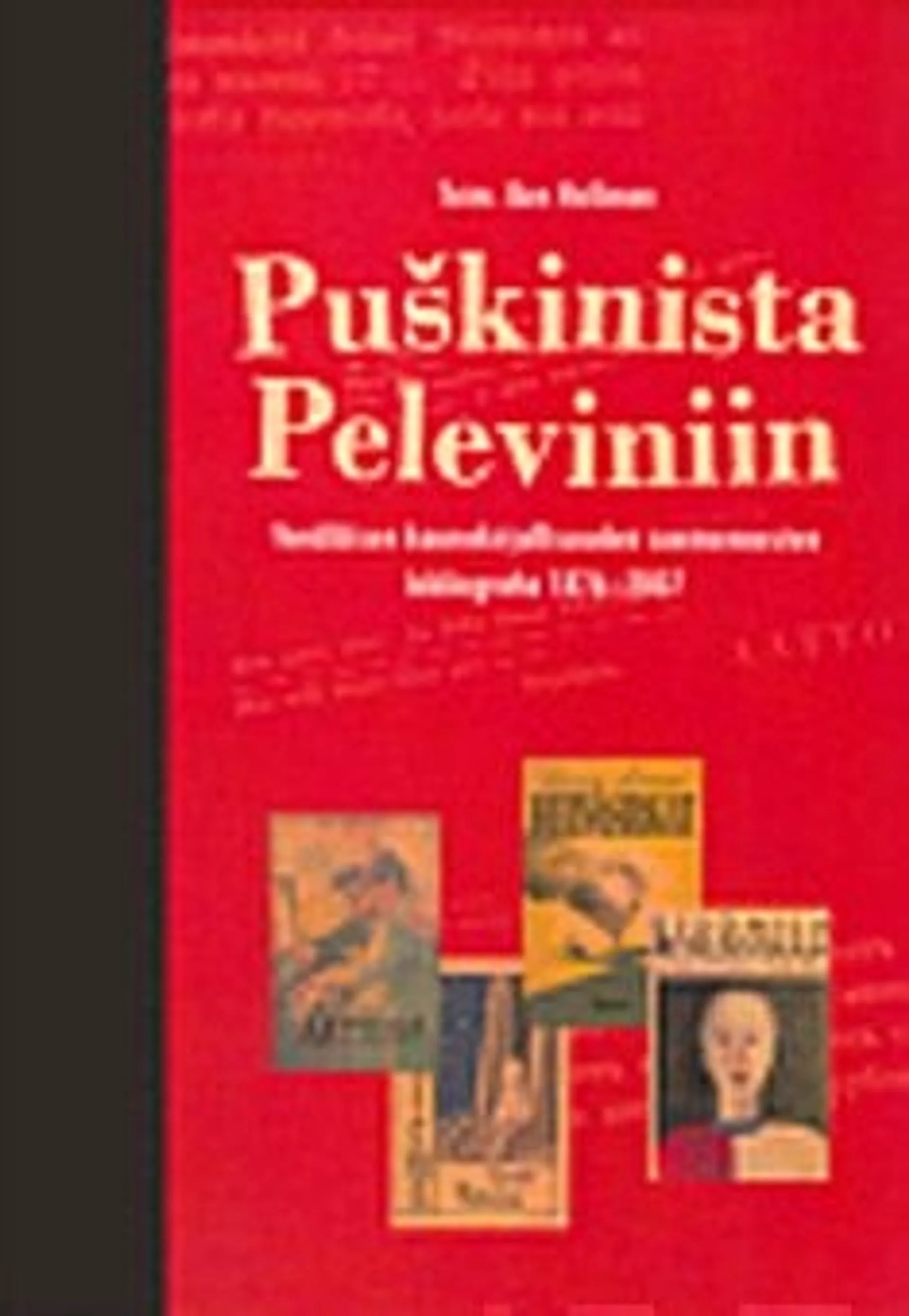 Puskinista Peleviniin - venäläisen kaunokirjallisuuden suomennosten bibliografia 1876-2007