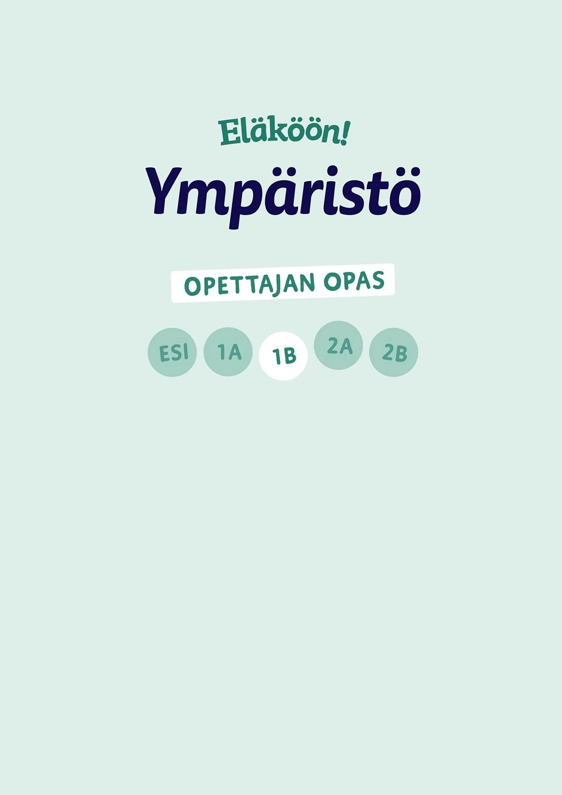 Eläköön! Ympäristö - Opettajan opas 1B