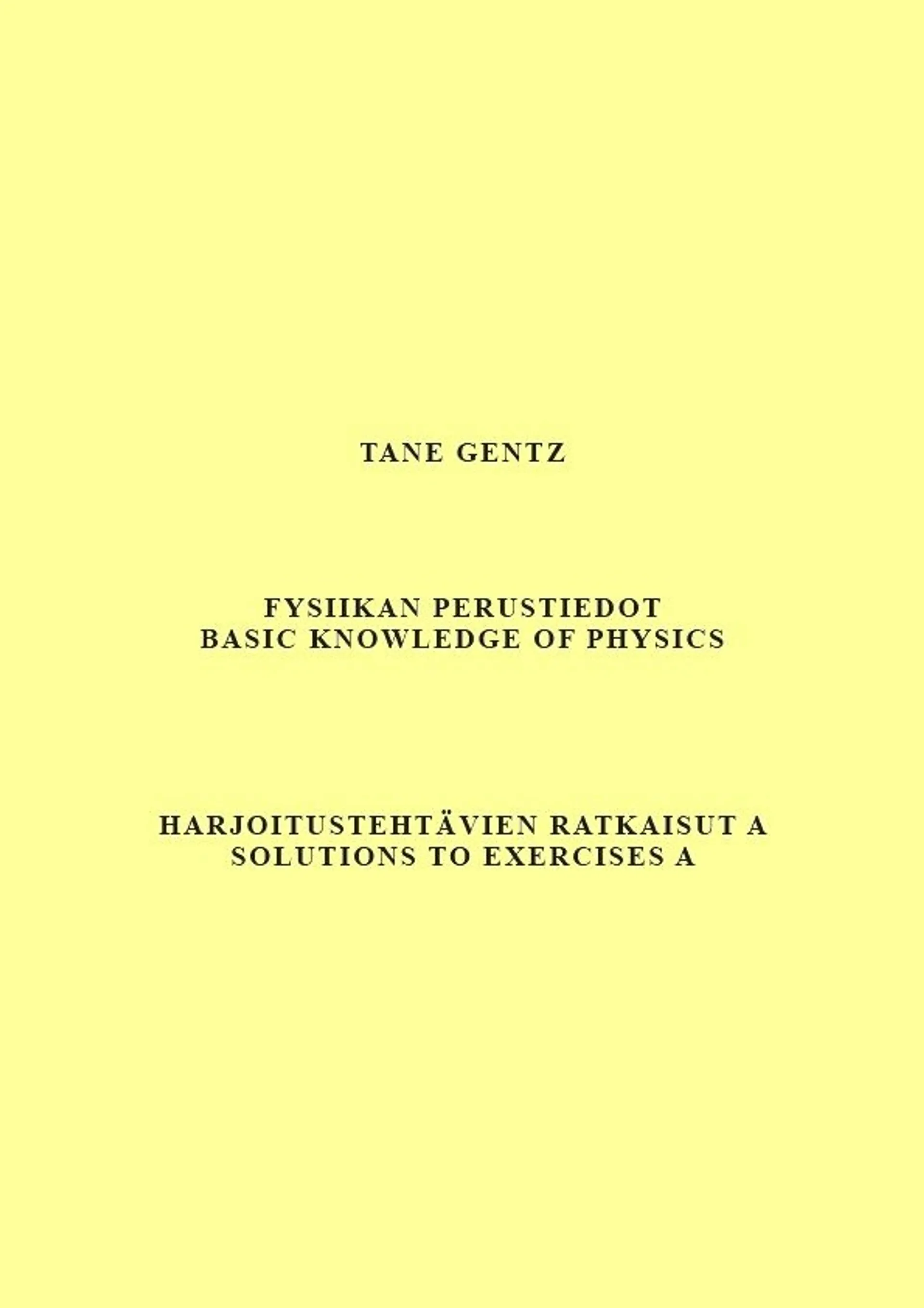 Gentz, Fysiikan perustiedot. Harjoitustehtävien ratkaisut A - Basic knowledge of physics. Solutions to exercises A