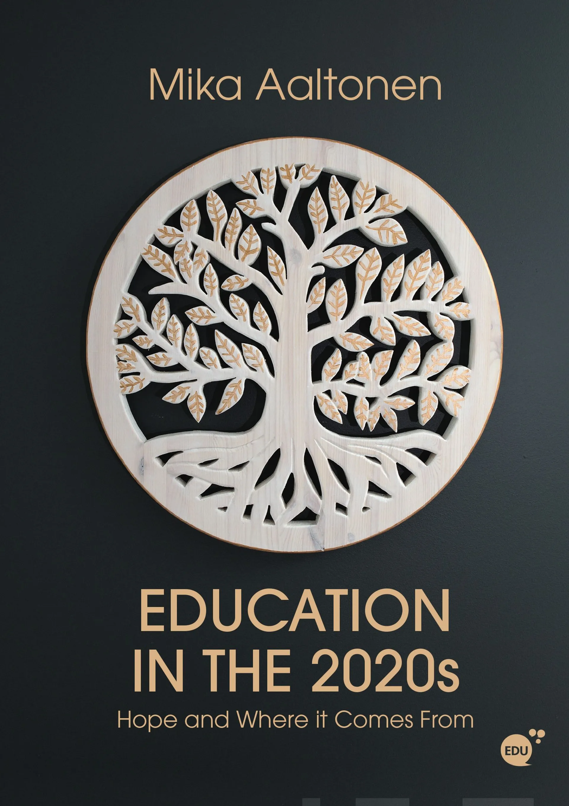 Aaltonen, Education in the 2020s - Hope and Where It Comes From