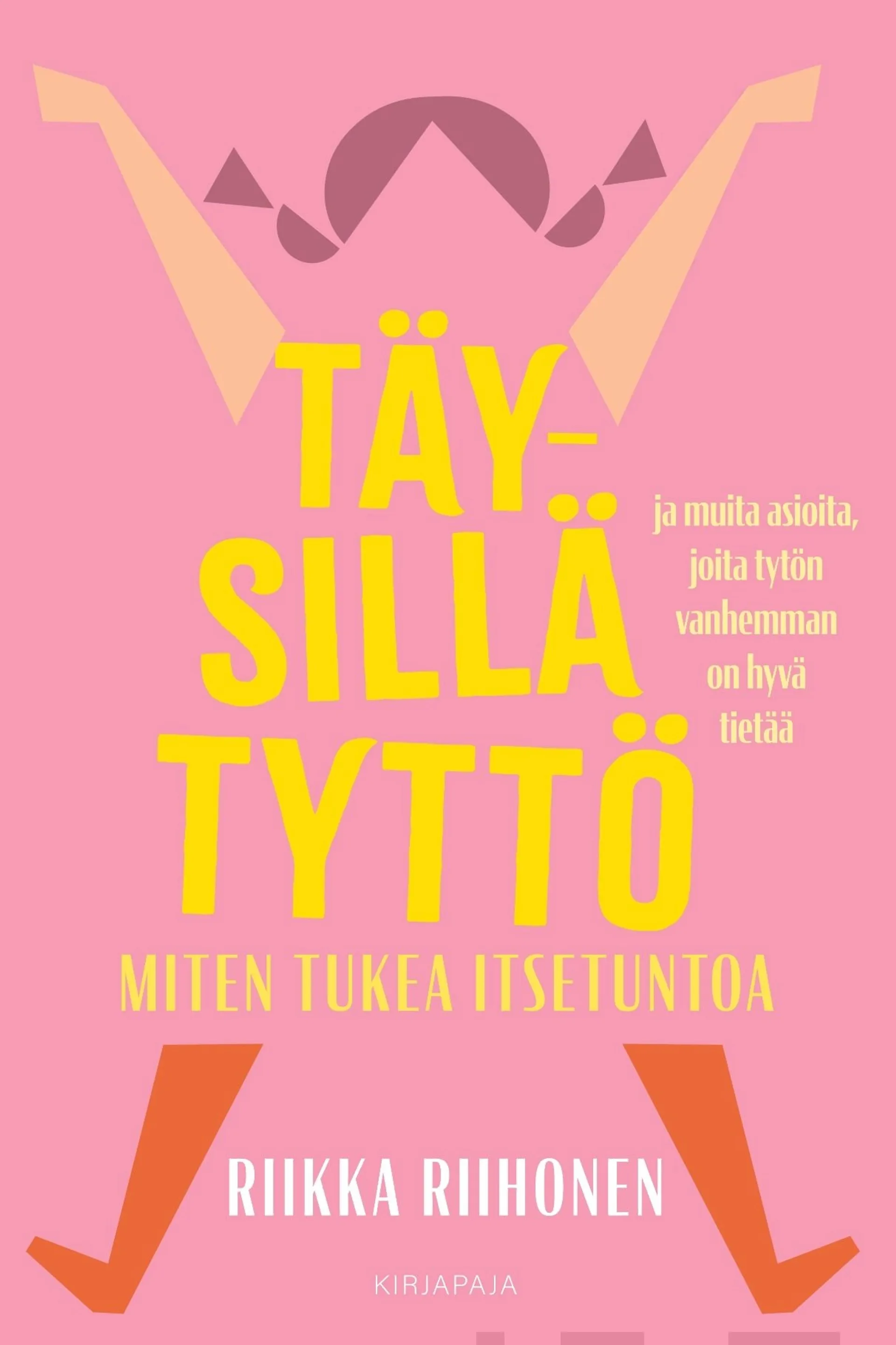 Riihonen, Täysillä tyttö - Miten tukea itsetuntoa ja muita asioita, joita tytön vanhemman on hyvä tietää