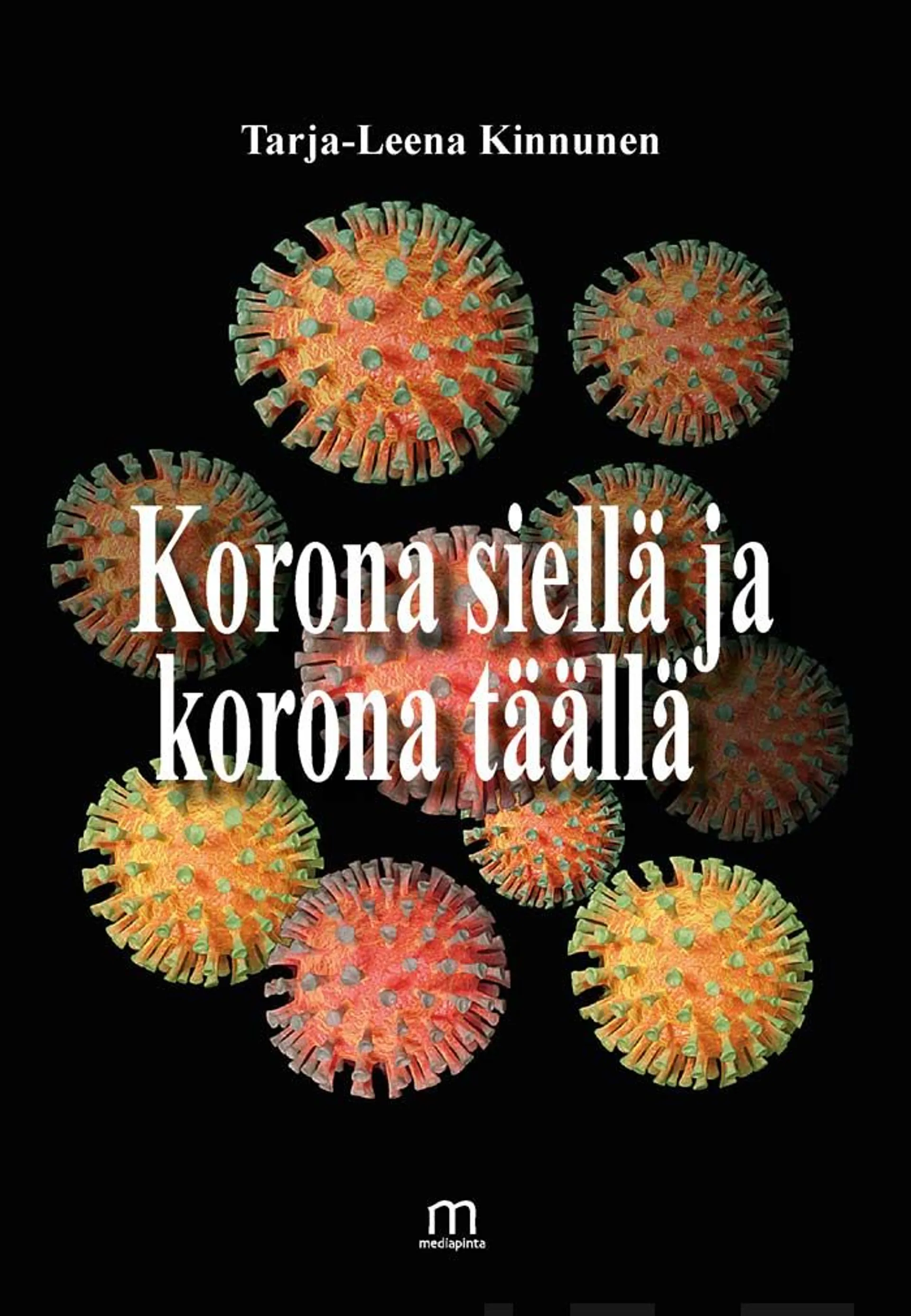 Kinnunen Tarja-Leena, Korona siellä ja korona täällä