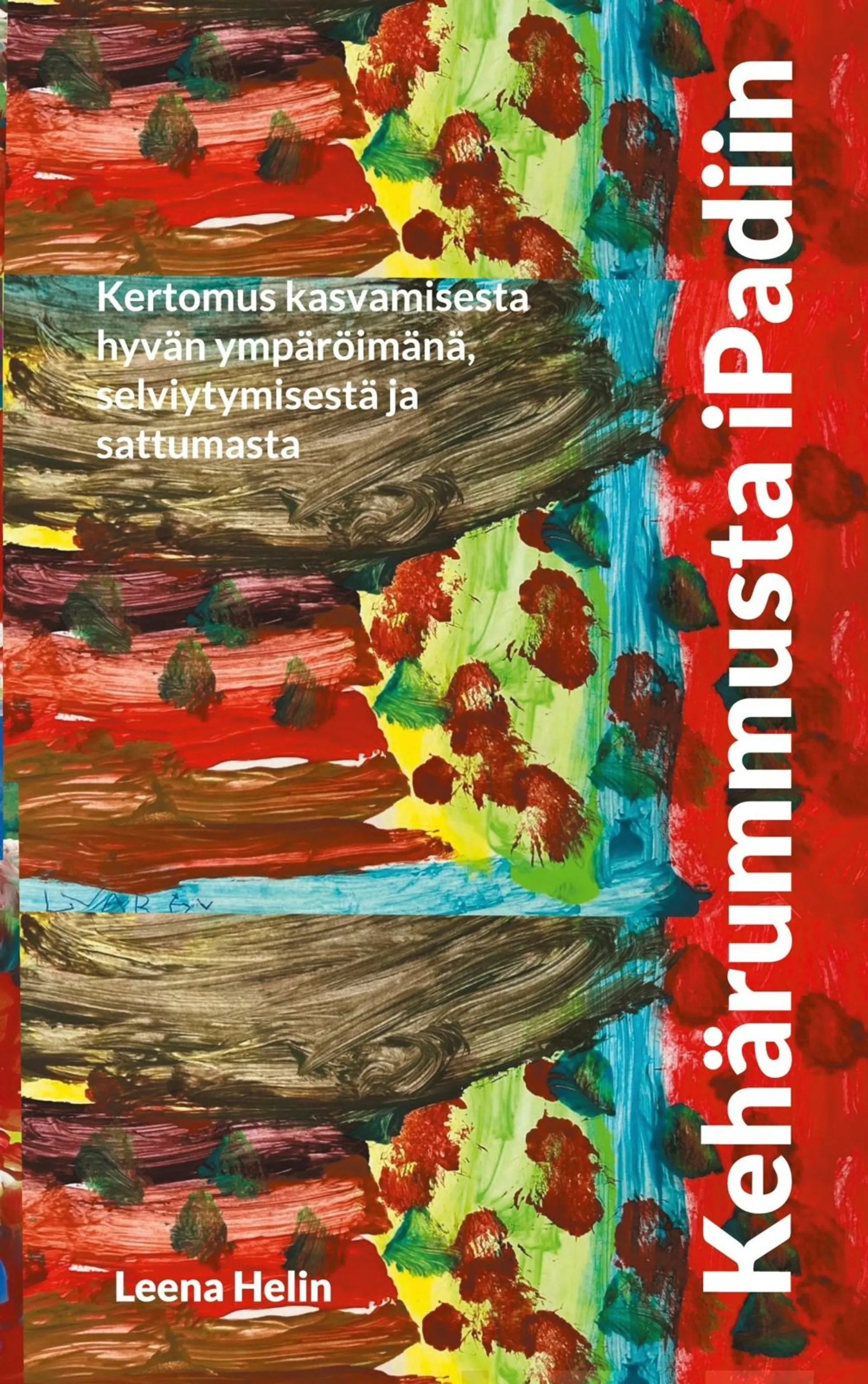 Helin, Kehärummusta iPadiin - Kertomus kasvamisesta hyvän ympäröimänä, selviytymisestä ja sattumasta