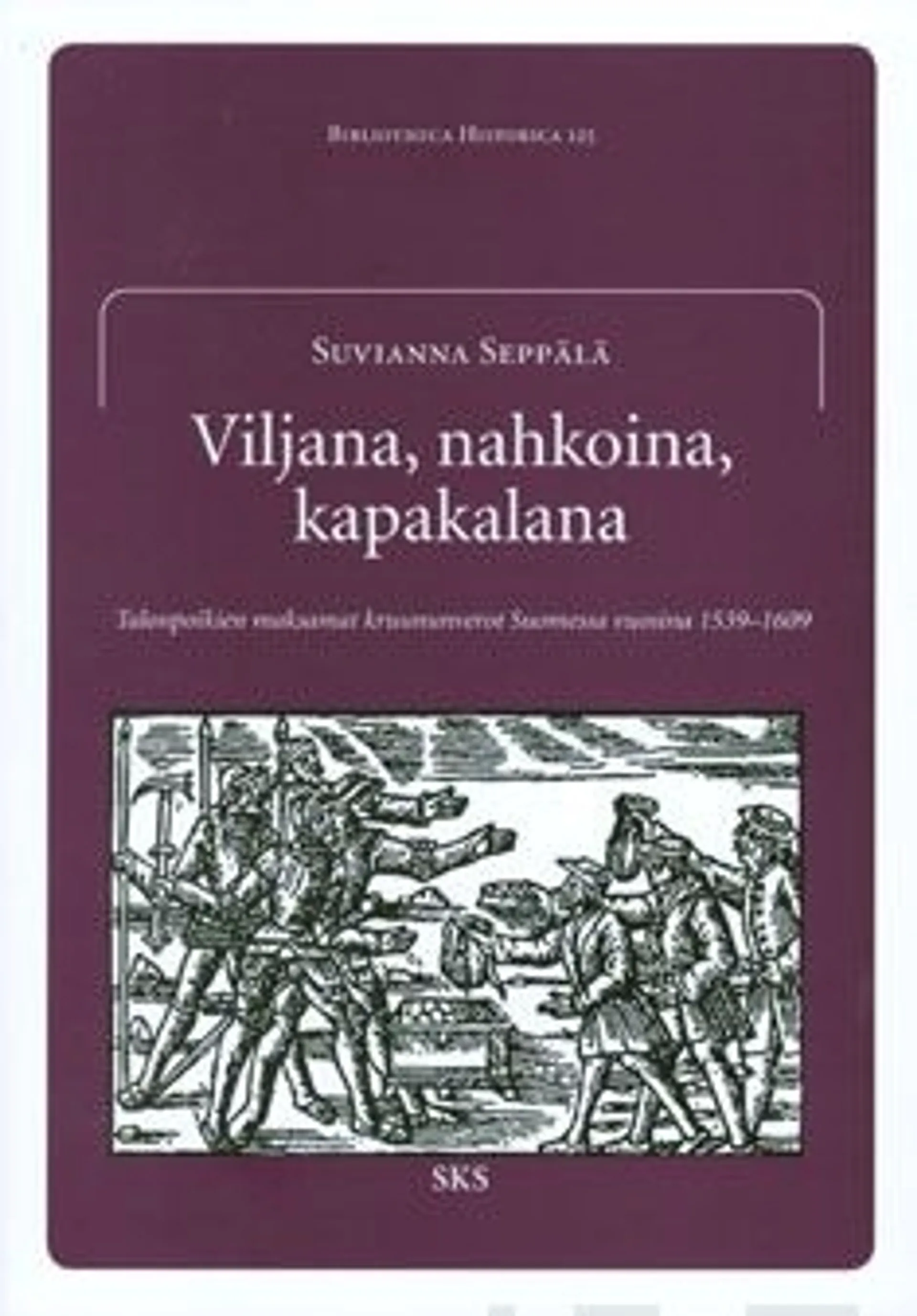 Seppälä, Viljana, nahkoina, kapakalana - talonpoikien maksamat kruununverot Suomessa vuosina 1539-1609